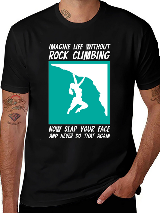 Rock Climbing T-Shirt: Imagine Life Without It!