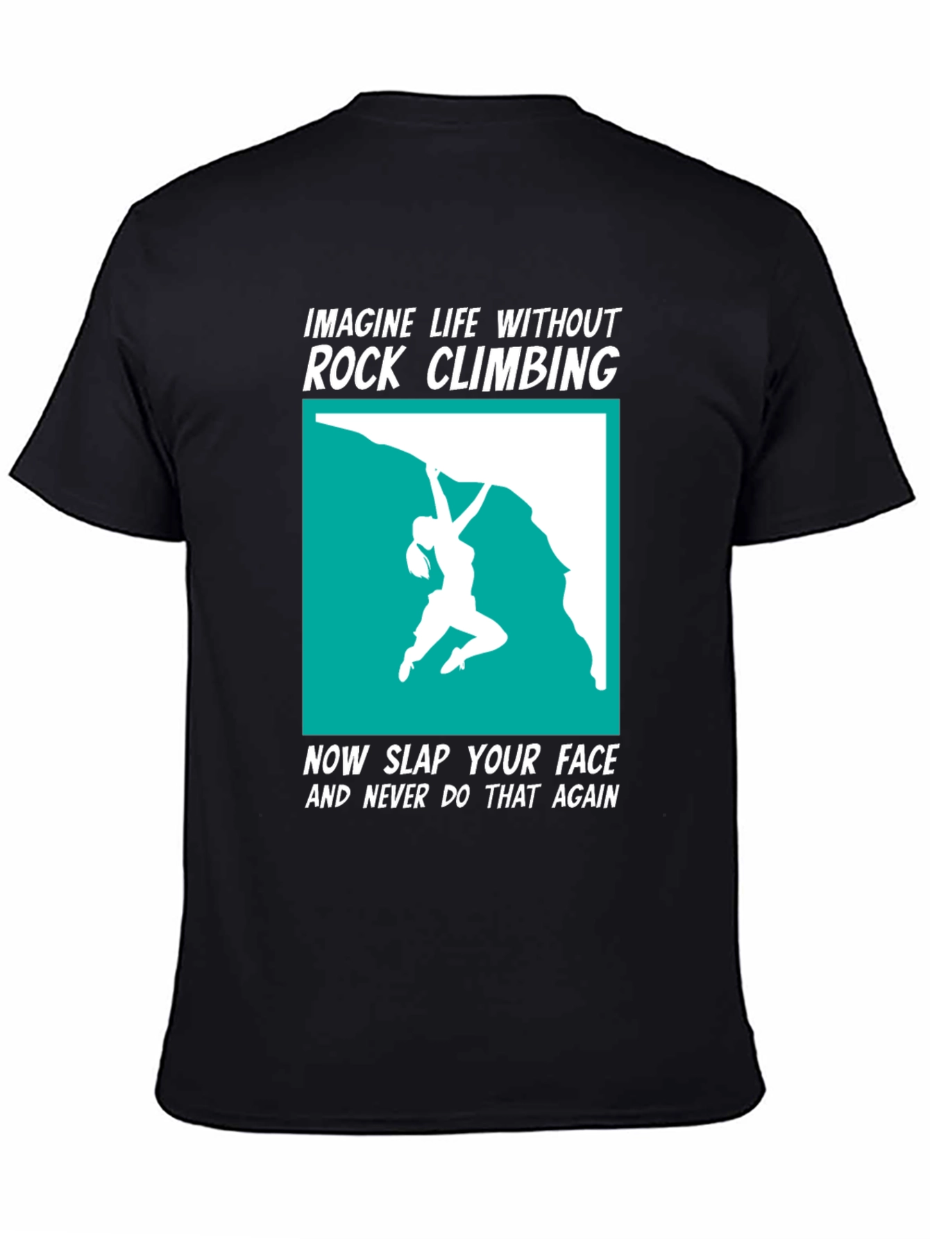 Rock Climbing T-Shirt: Imagine Life Without It!