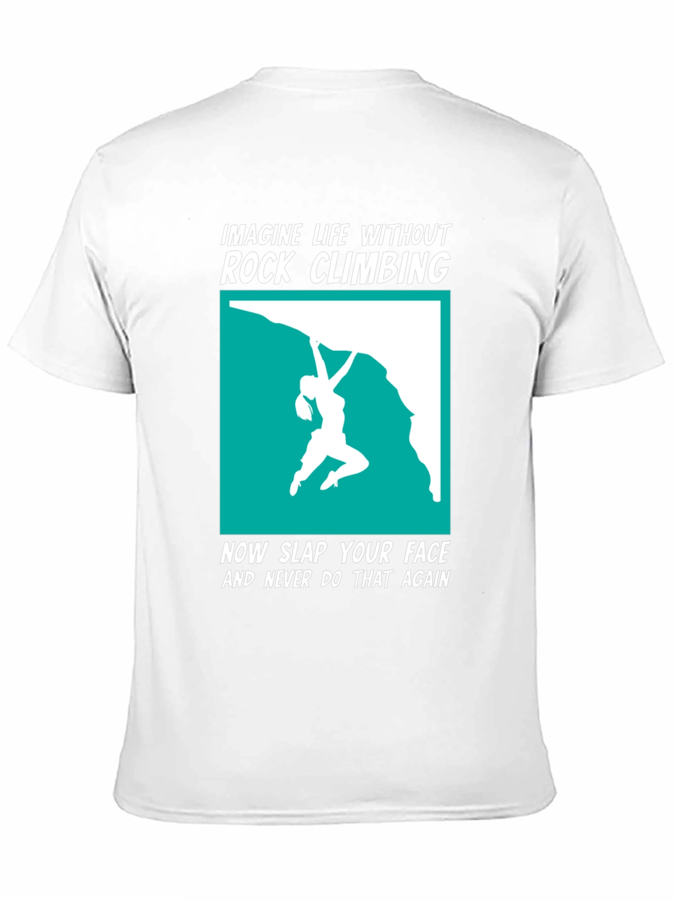 Rock Climbing T-Shirt: Imagine Life Without It!