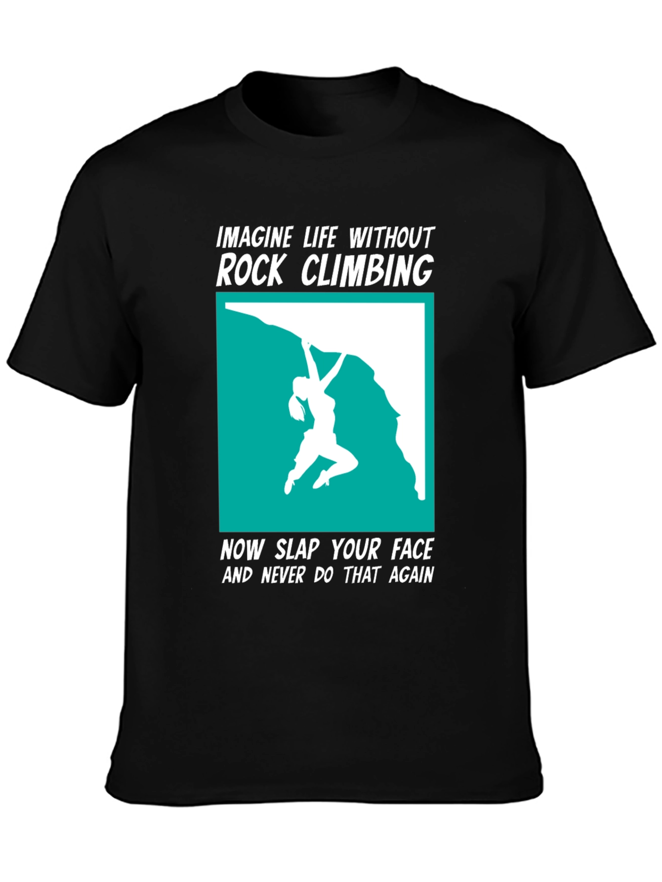 Rock Climbing T-Shirt: Imagine Life Without It!