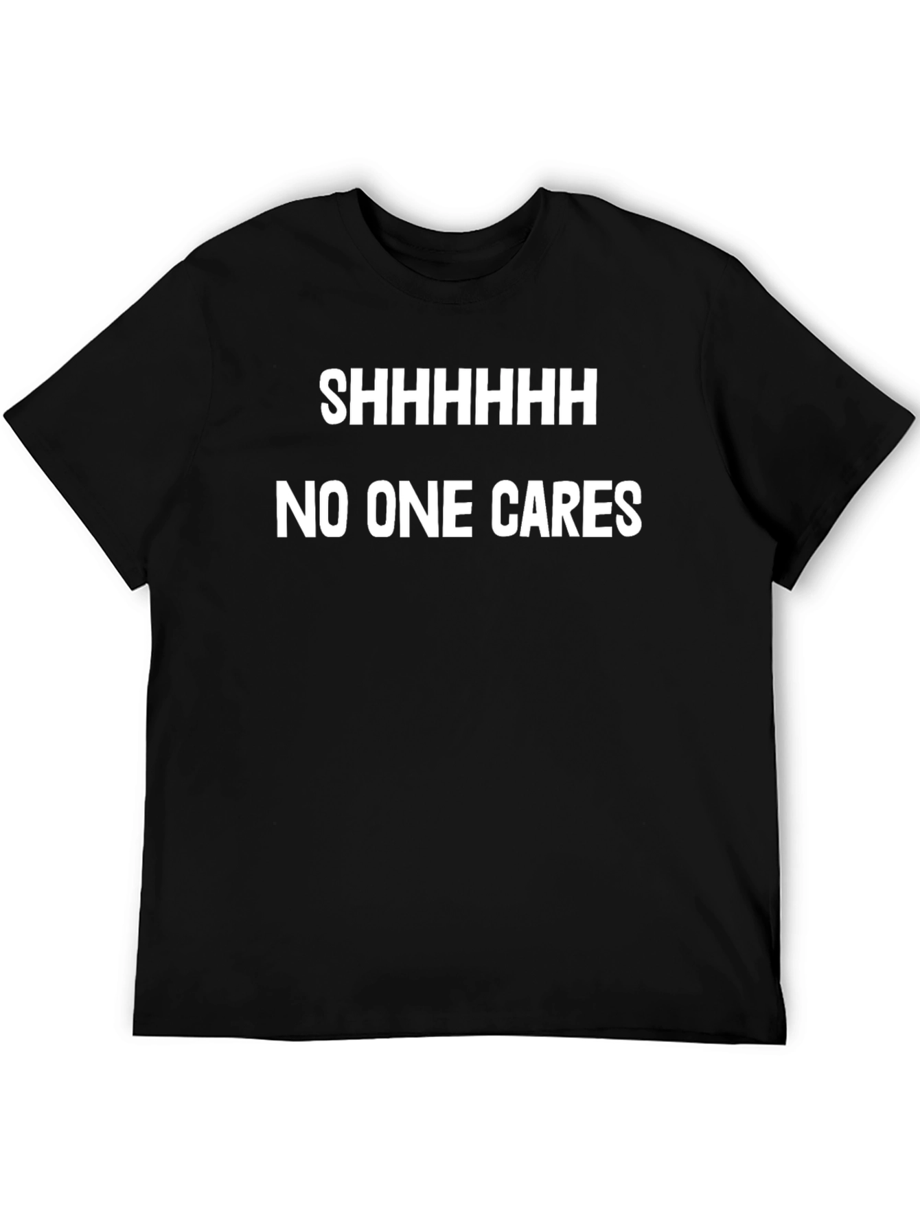 Shhhhhh No One Cares Funny Graphic Tee - Black