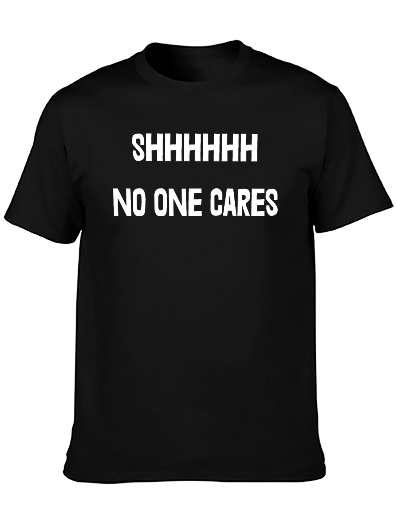 Shhhhhh No One Cares Funny Graphic Tee - Black