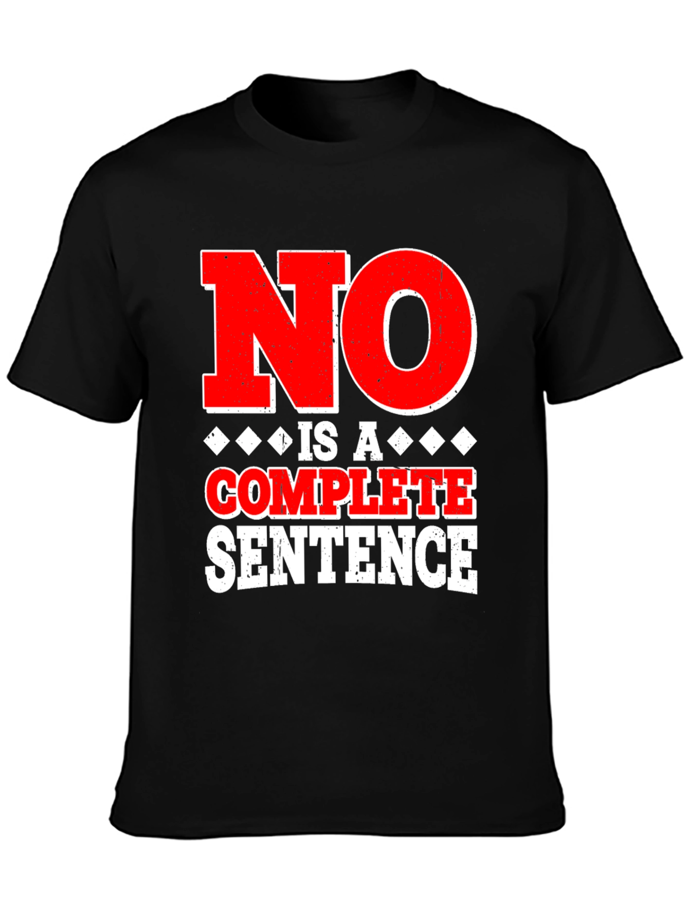 No Is A Complete Sentence Graphic Tee