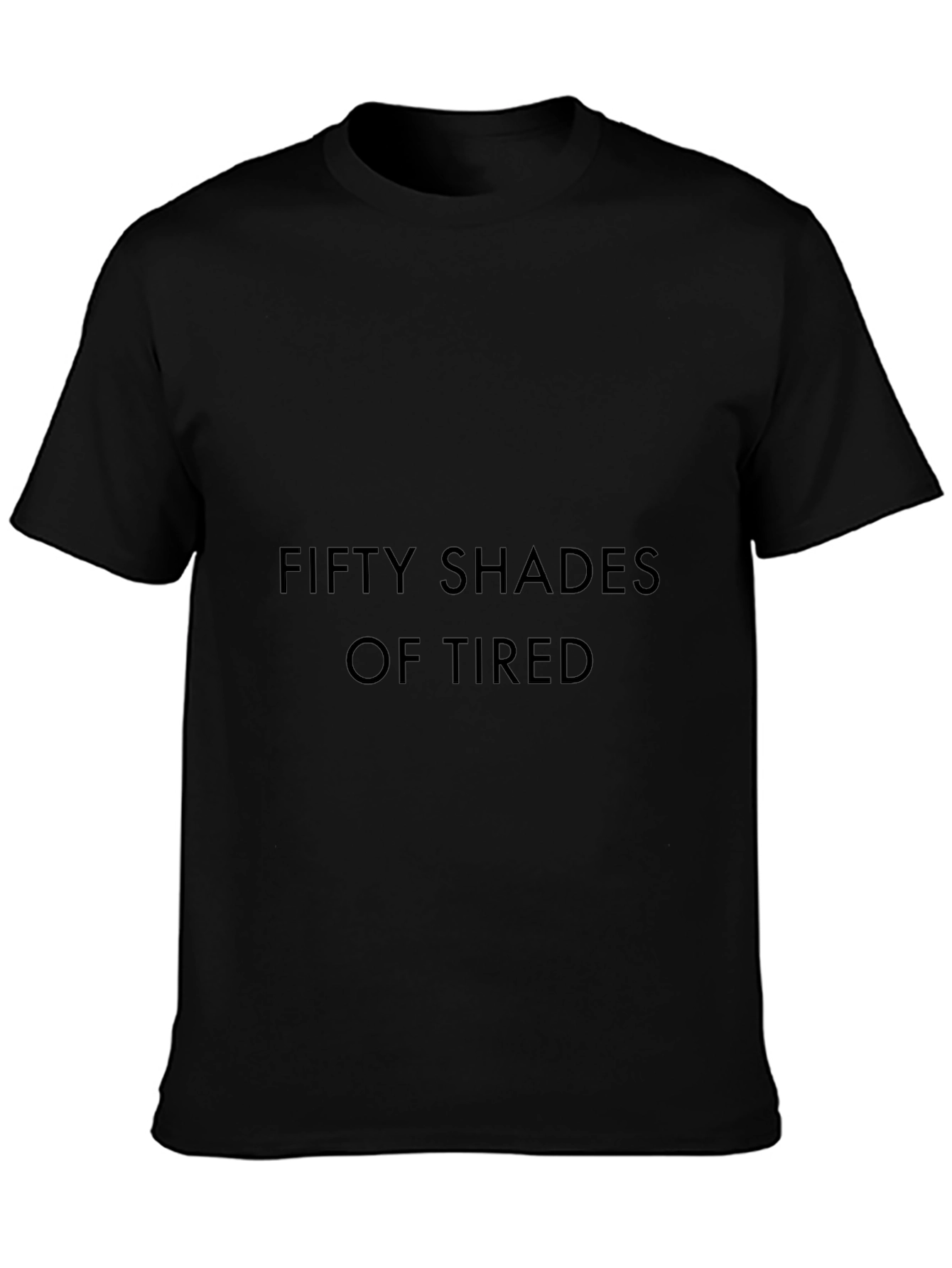 Fifty Shades of Tired Black T-Shirt