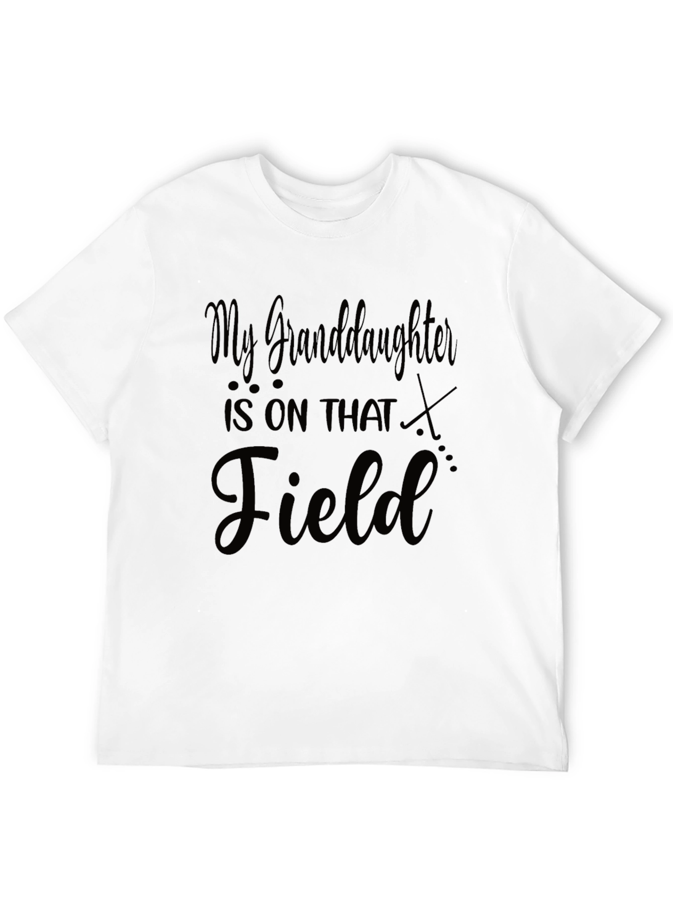 Granddaughter is on that Field T-Shirt