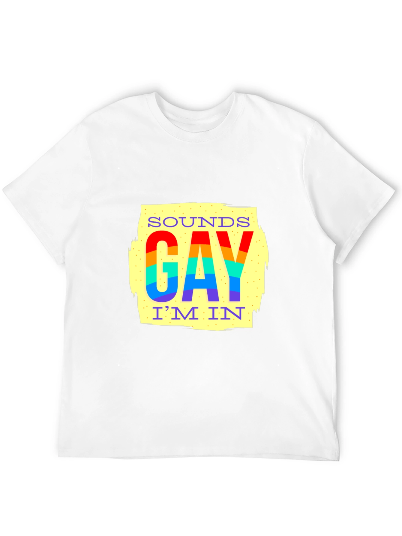 Sounds Gay Im In Pride T-Shirt