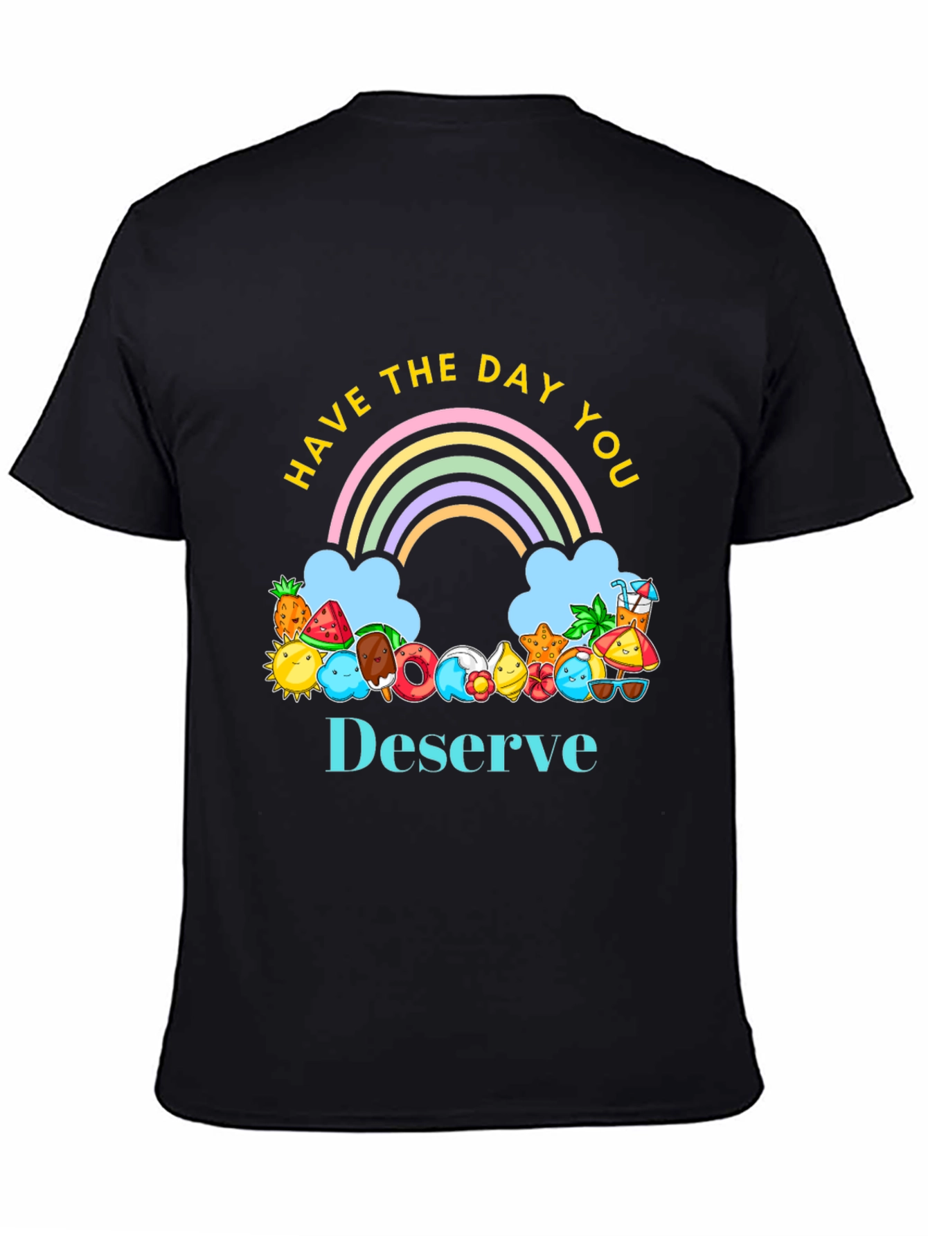 Have the Day You Deserve Graphic Tee