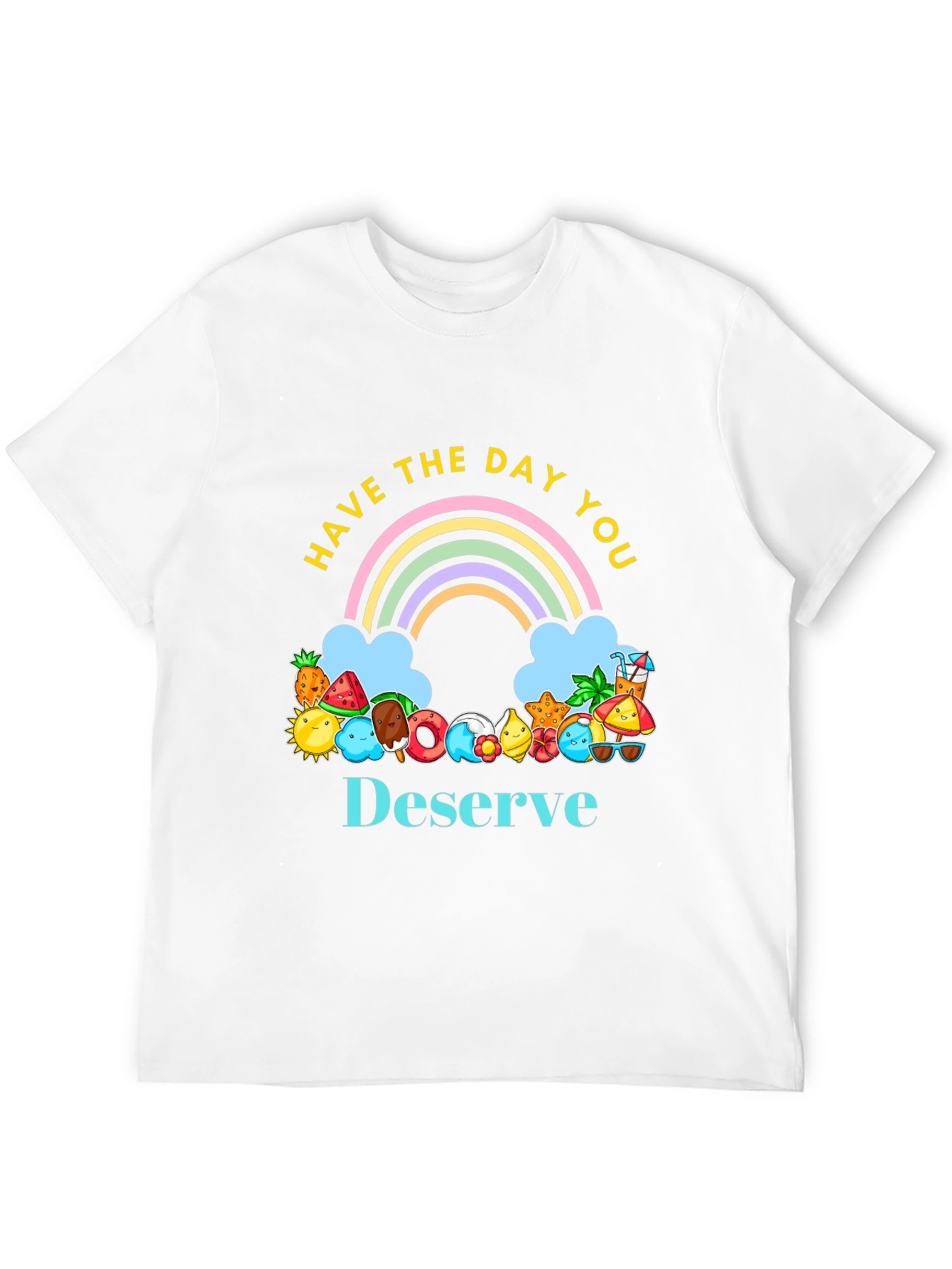 Have the Day You Deserve Graphic Tee