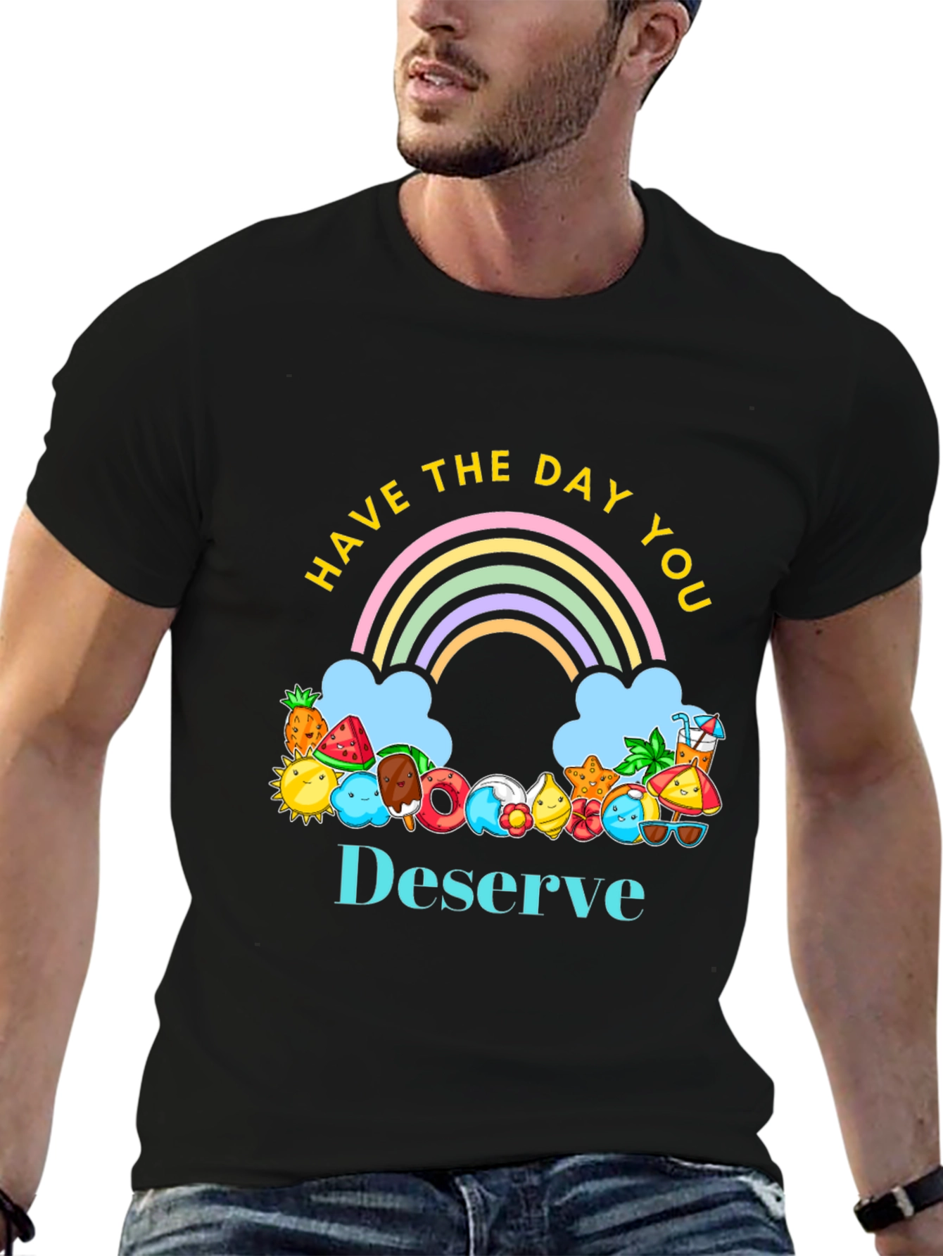 Have the Day You Deserve Graphic Tee