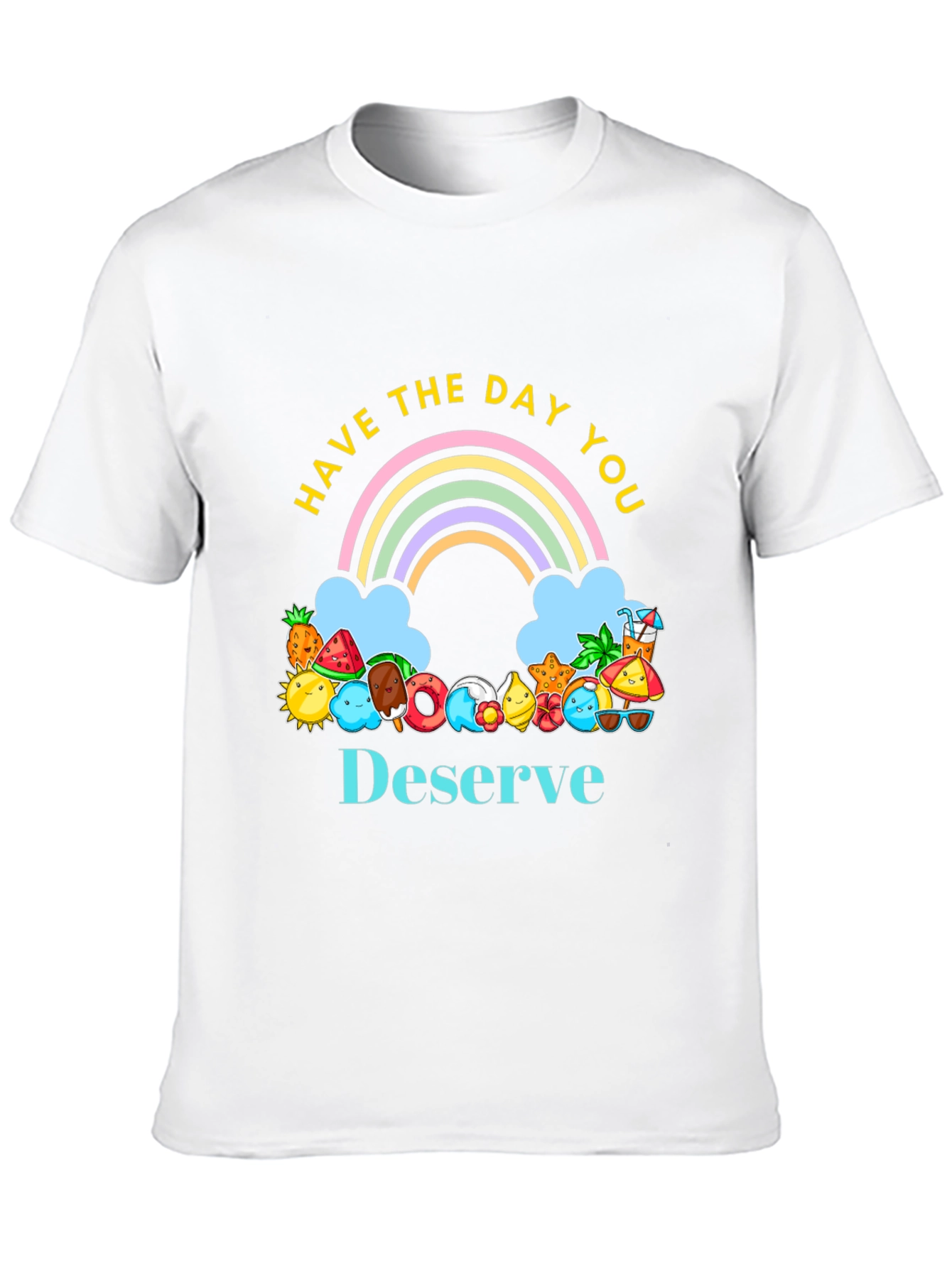 Have the Day You Deserve Graphic Tee