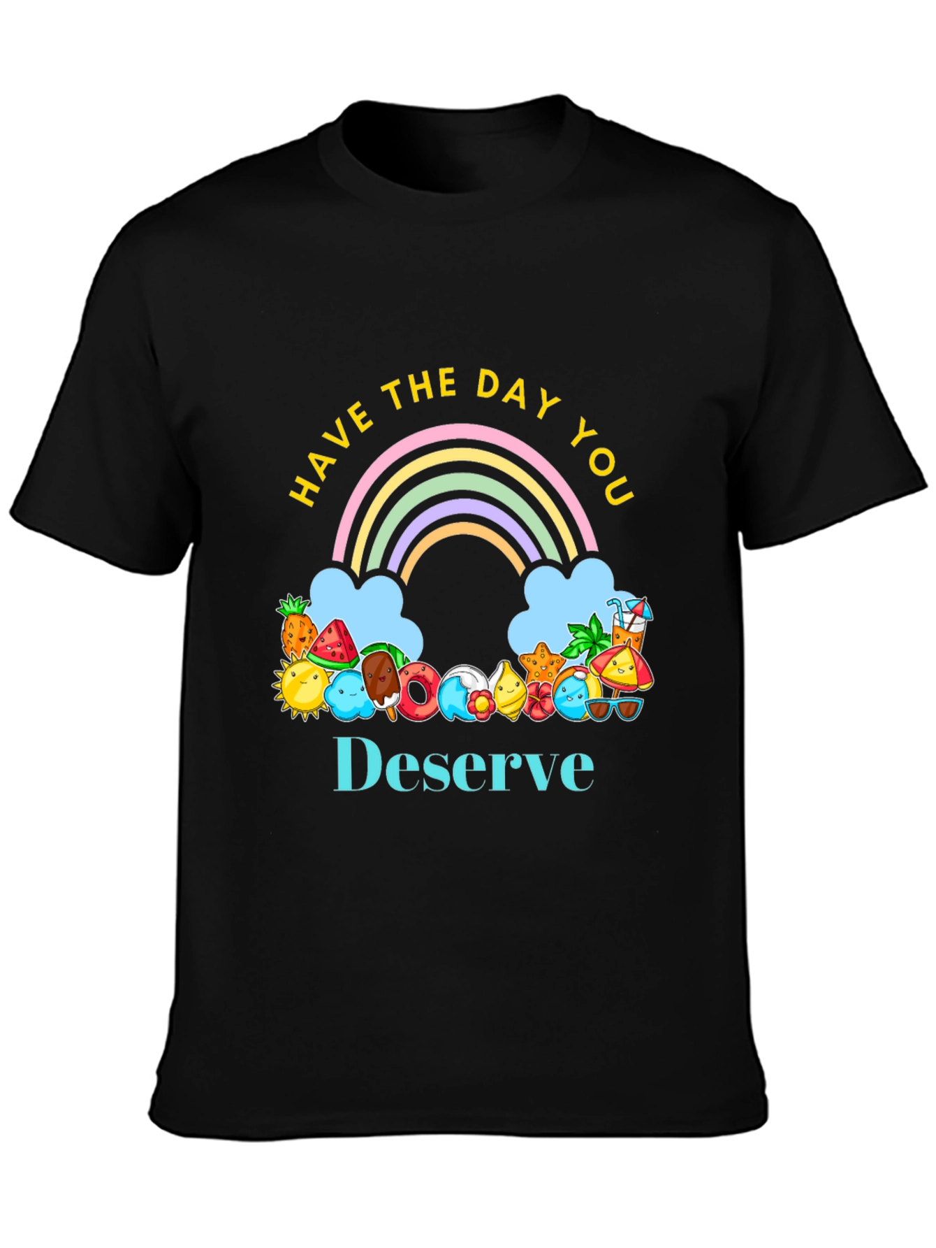 Have the Day You Deserve Graphic Tee