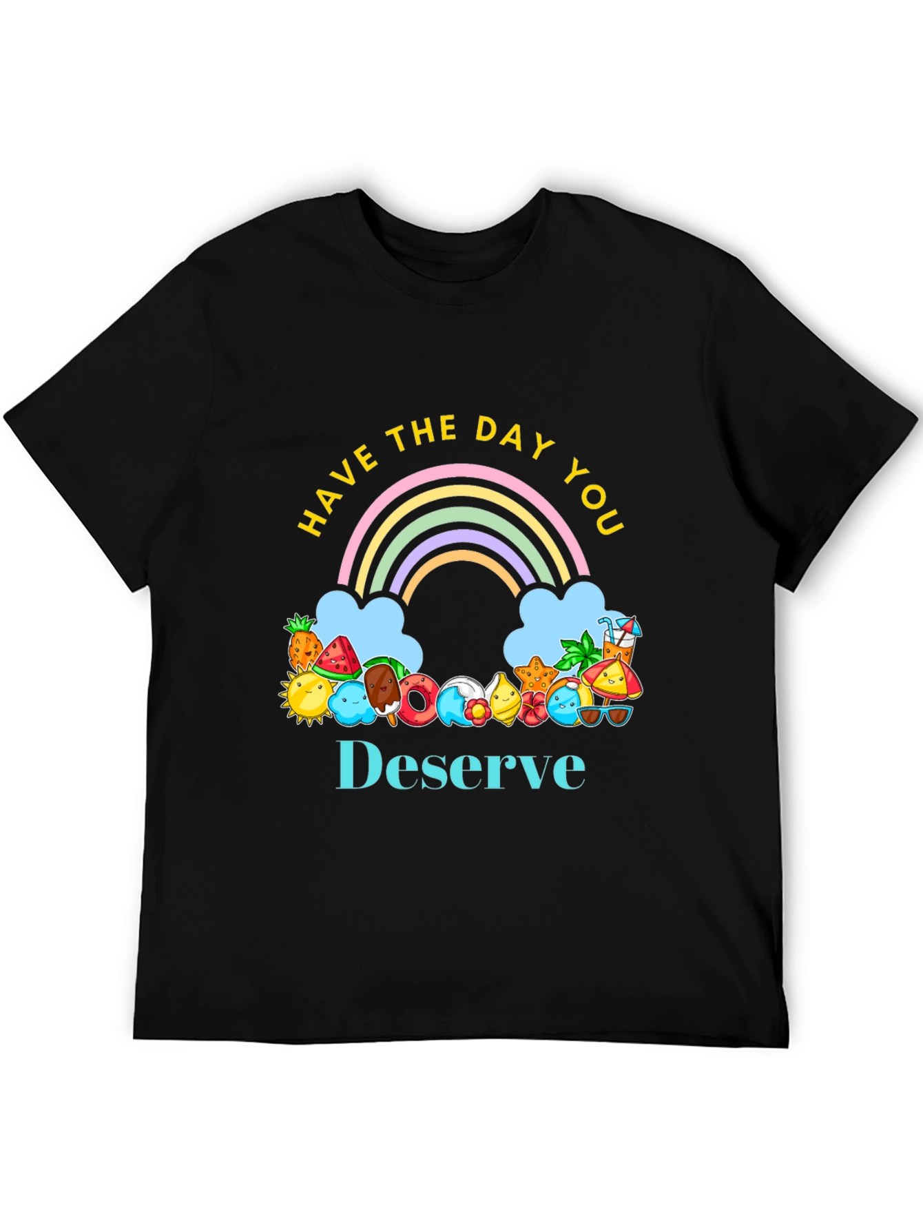 Have the Day You Deserve Graphic Tee