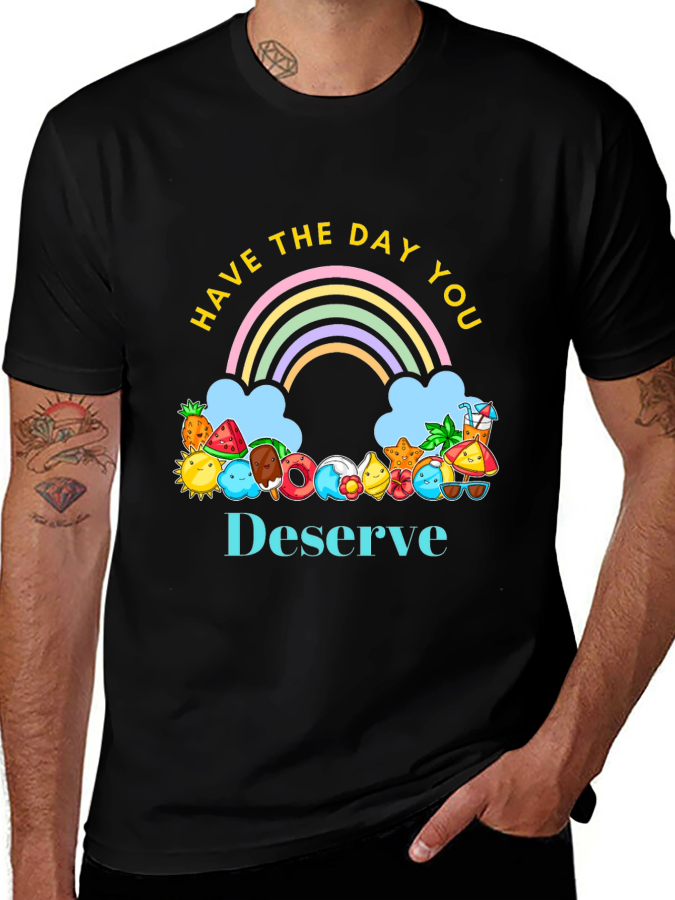 Have the Day You Deserve Graphic Tee