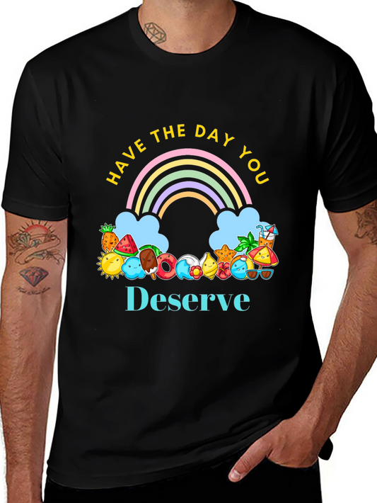 Have the Day You Deserve Graphic Tee