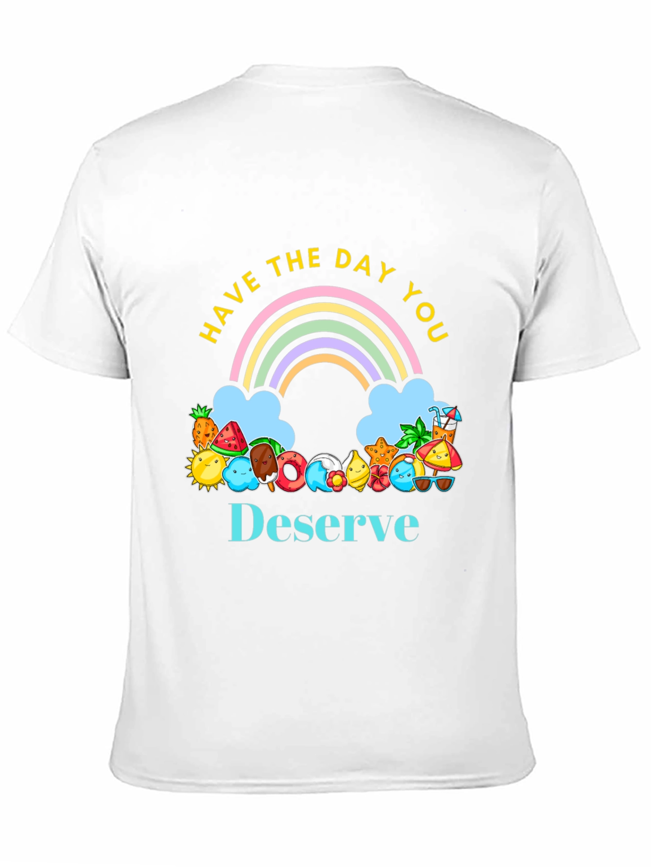 Have the Day You Deserve Graphic Tee
