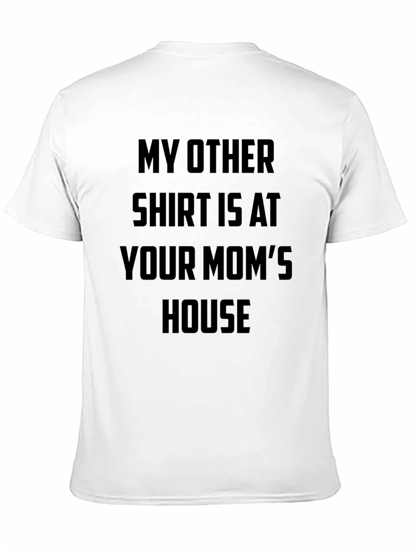 Funny Slogan T-Shirt - Your Moms House