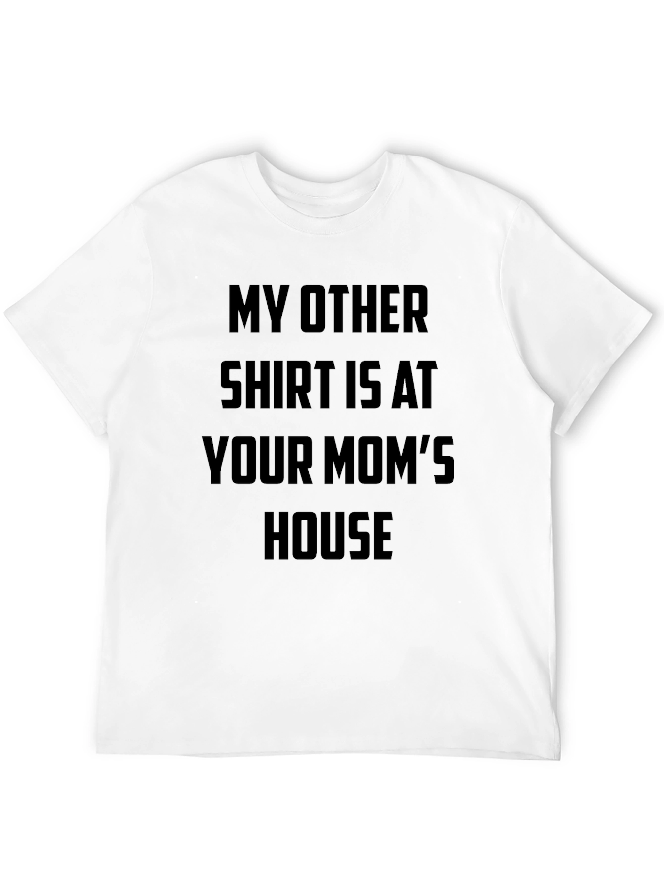 Funny Slogan T-Shirt - Your Moms House