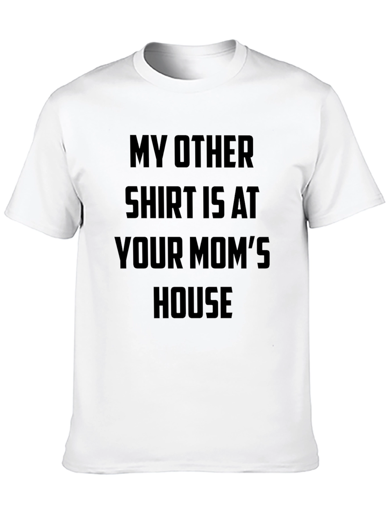 Funny Slogan T-Shirt - Your Moms House