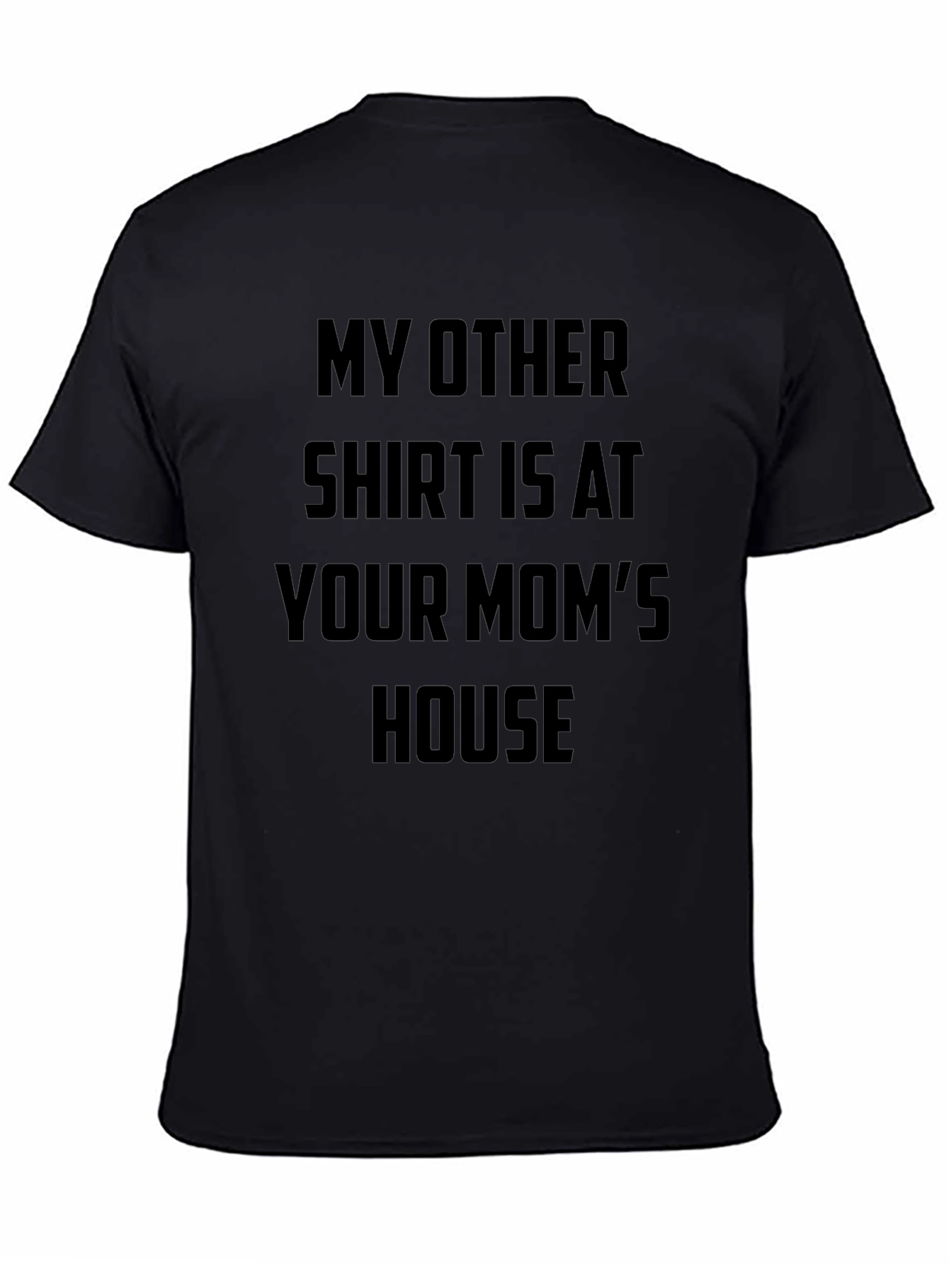 Funny Slogan T-Shirt - Your Moms House