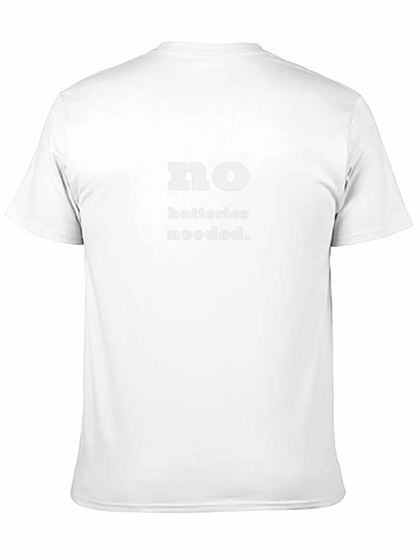 No Batteries Needed T-Shirt - Funny Slogan Tee