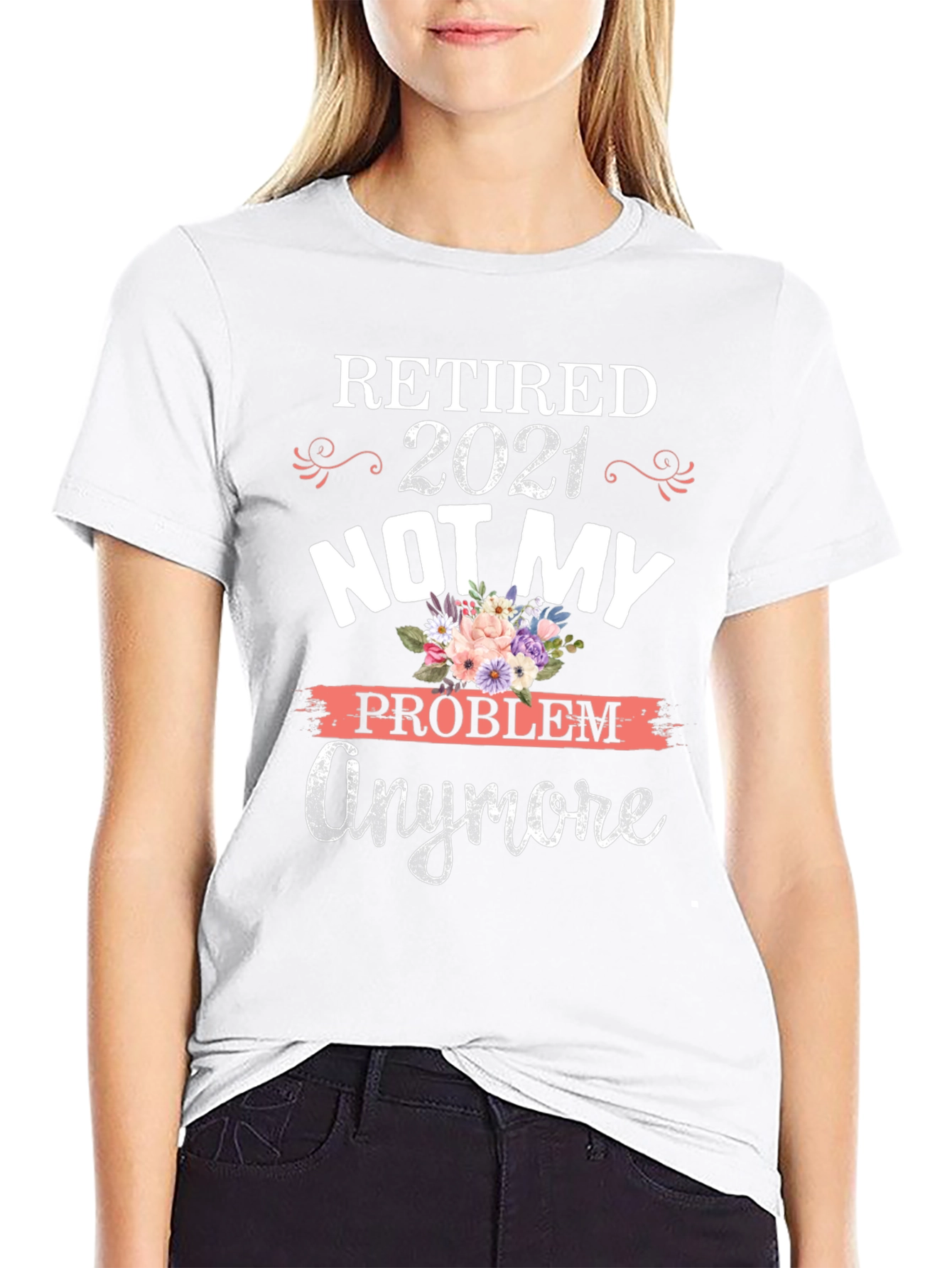 Retired 2021 Not My Problem Anymore Graphic T-Shirt