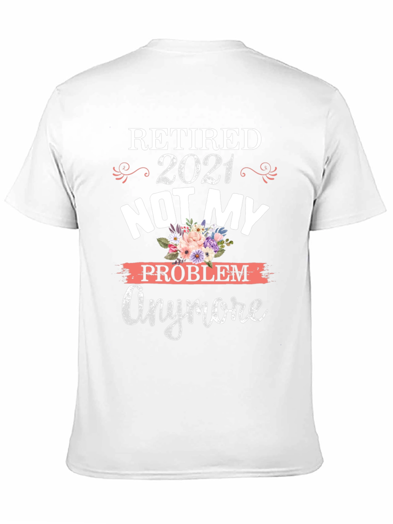 Retired 2021 Not My Problem Anymore Graphic T-Shirt