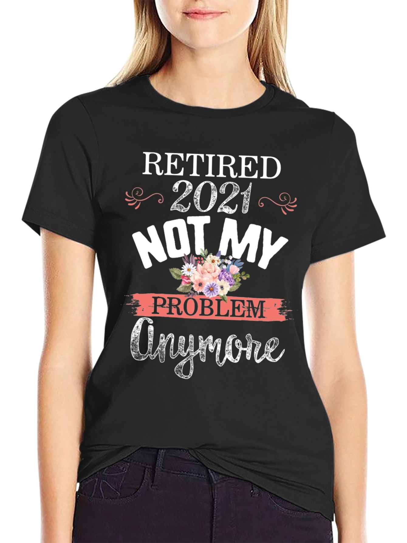 Retired 2021 Not My Problem Anymore Graphic T-Shirt