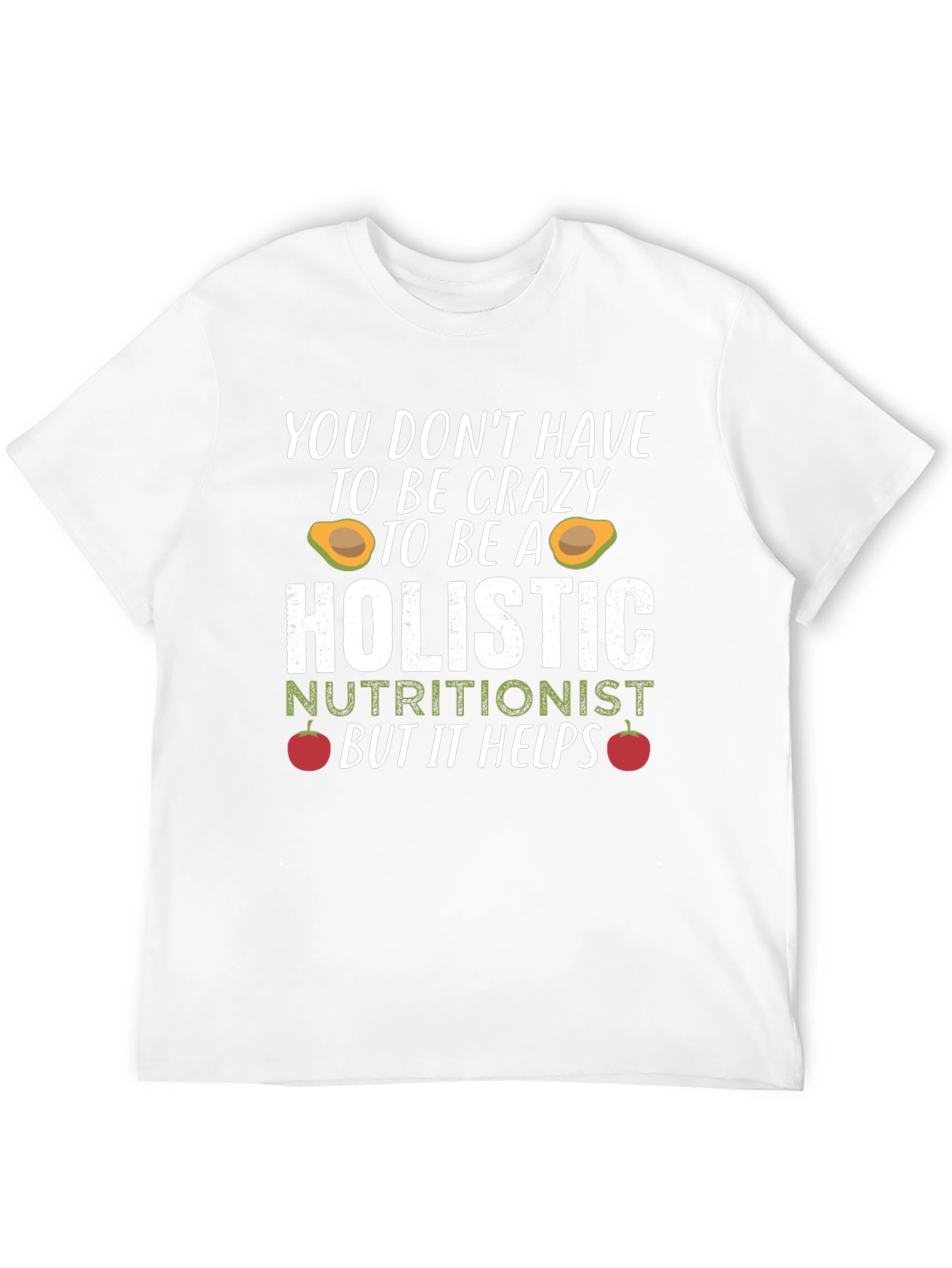 Holistic Nutritionist Crazy Funny T-Shirt