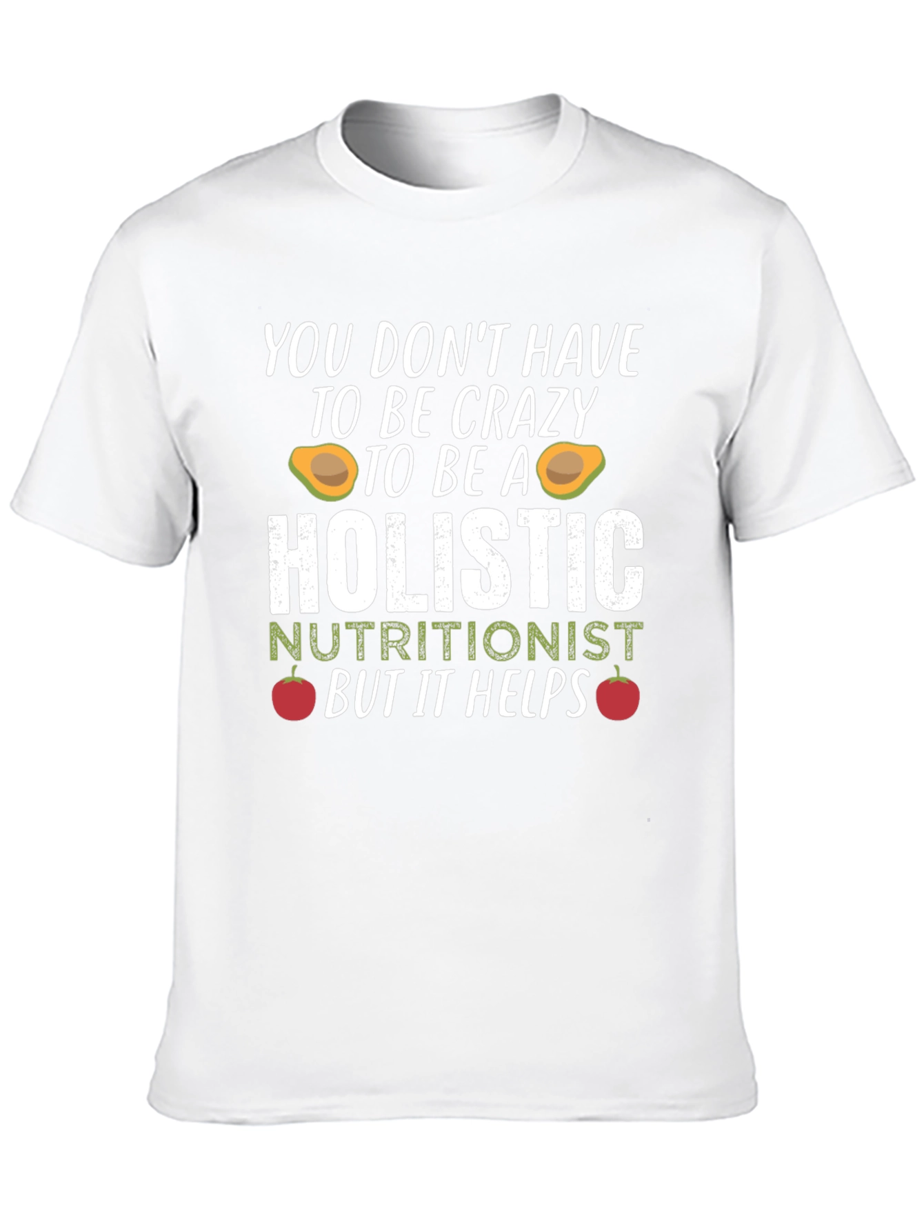 Holistic Nutritionist Crazy Funny T-Shirt