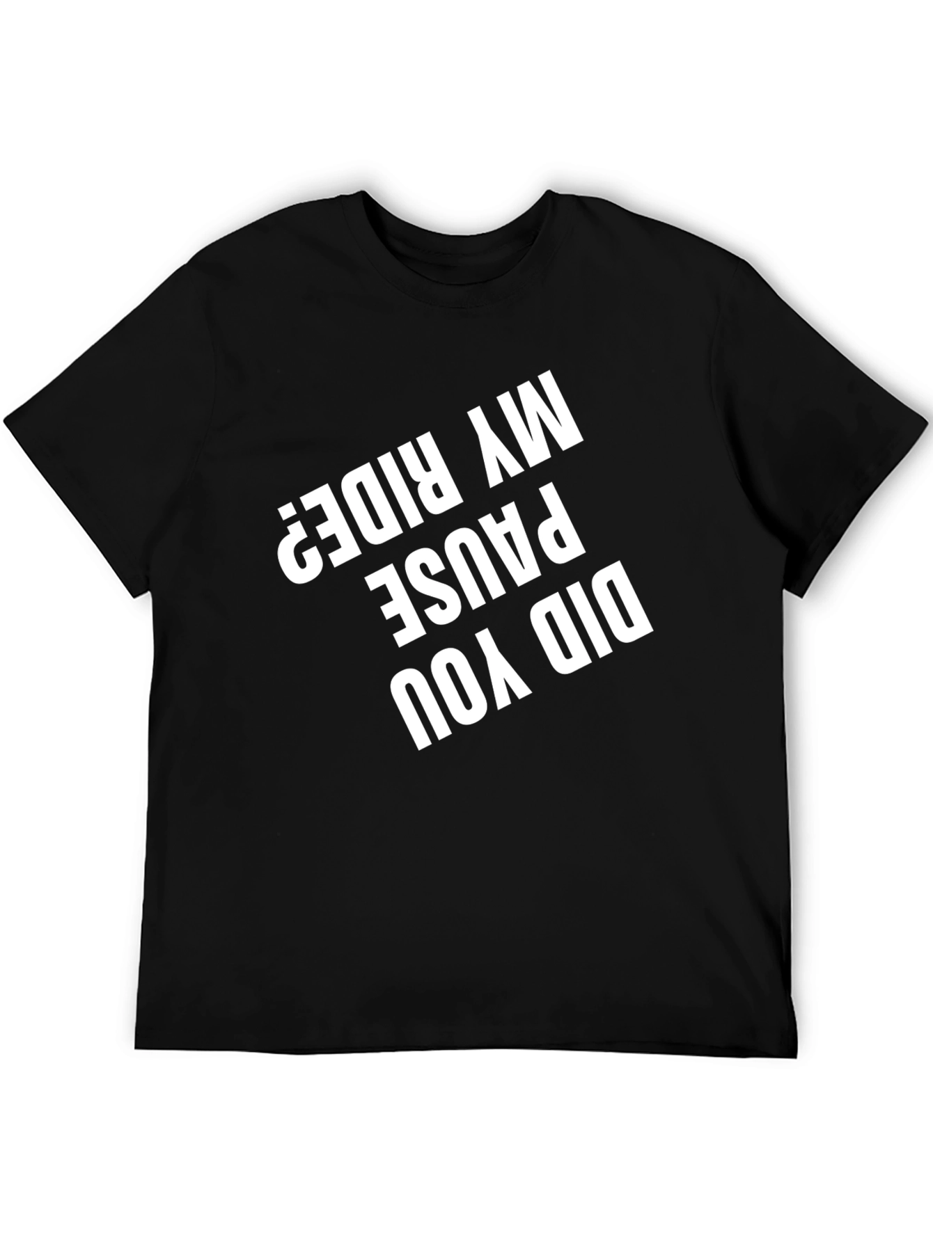 Funny Did You Pause My Ride? Graphic T-Shirt
