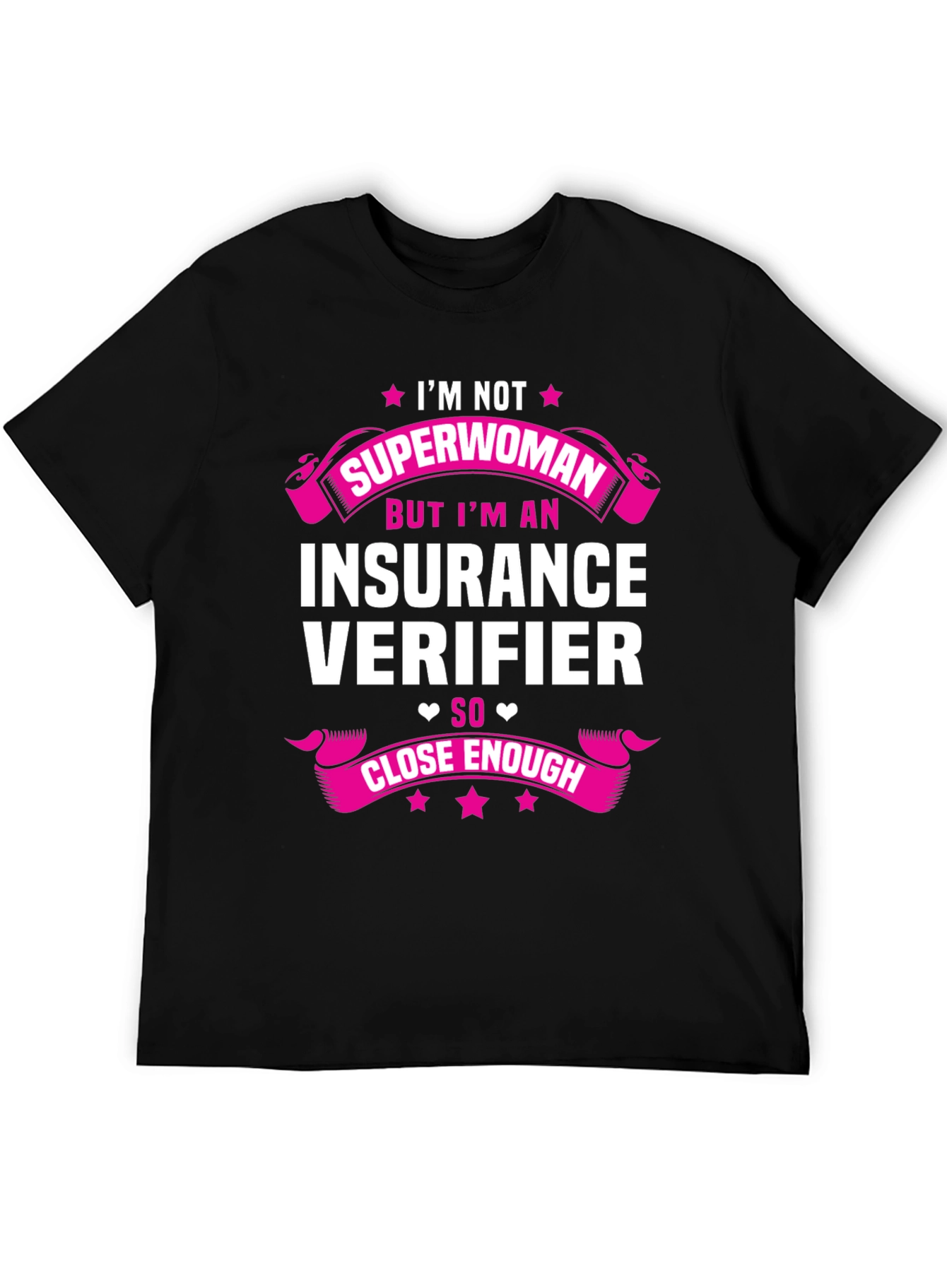 Insurance Verifier T-Shirt: Superwoman Close Enough!