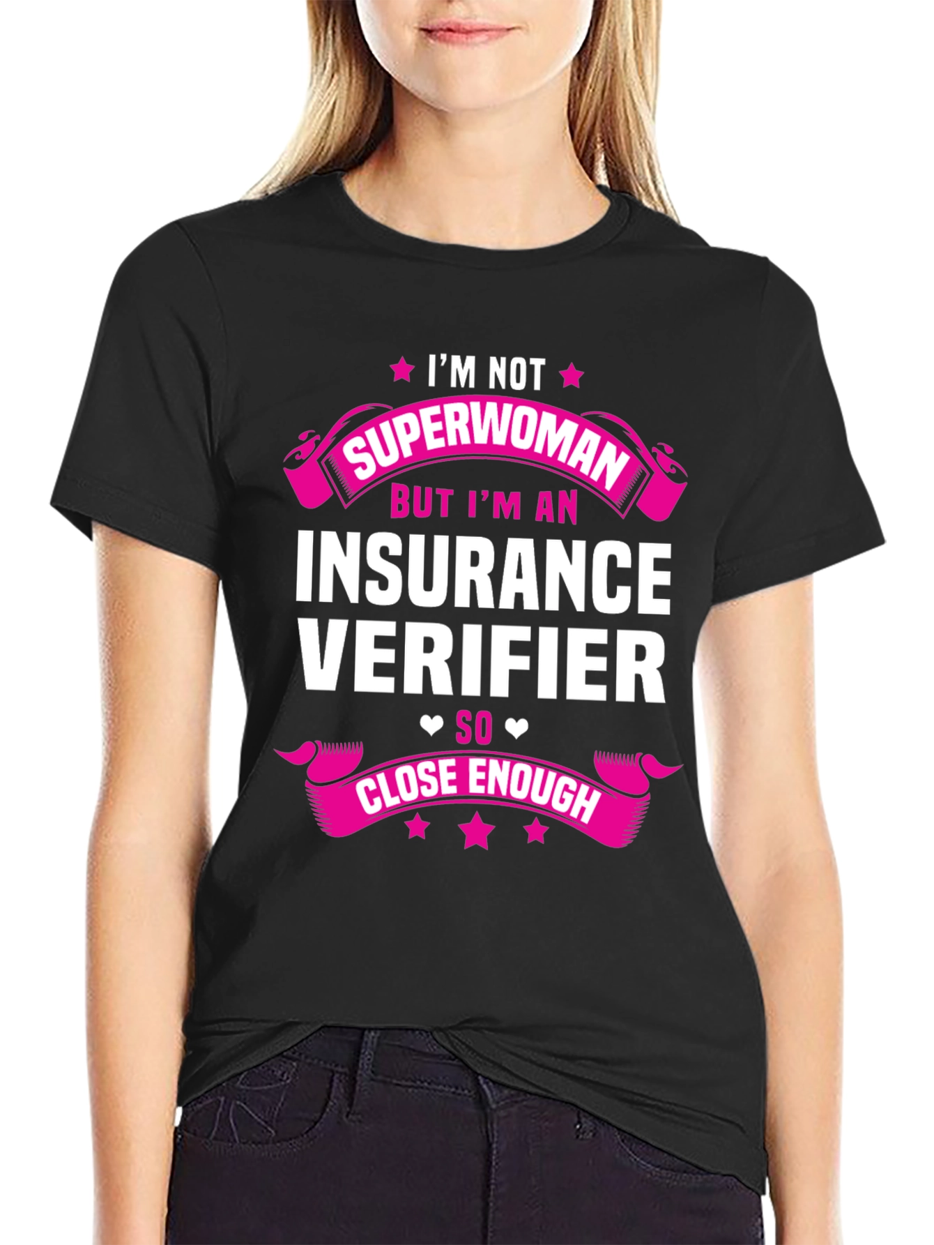 Insurance Verifier T-Shirt: Superwoman Close Enough!