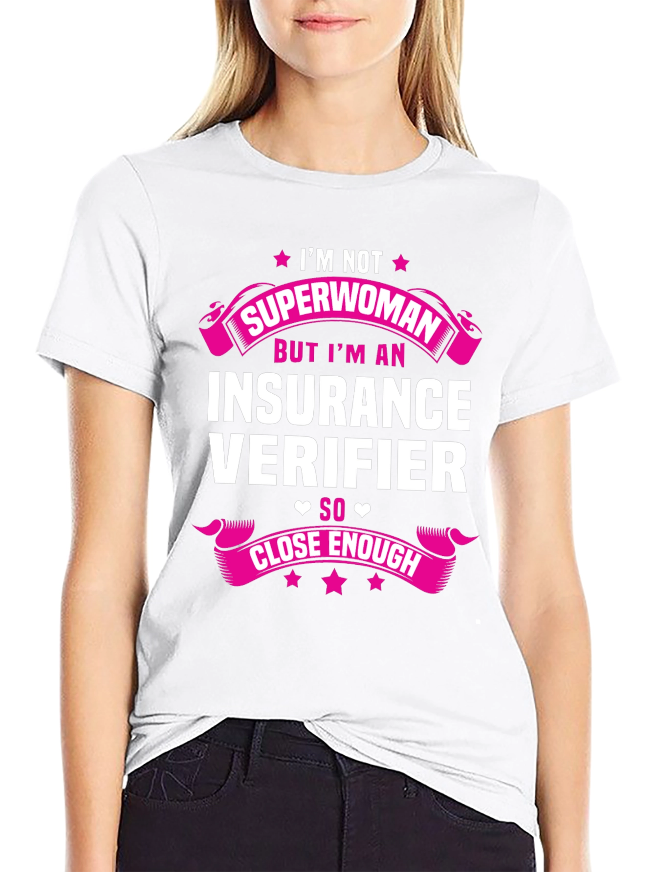 Insurance Verifier T-Shirt: Superwoman Close Enough!
