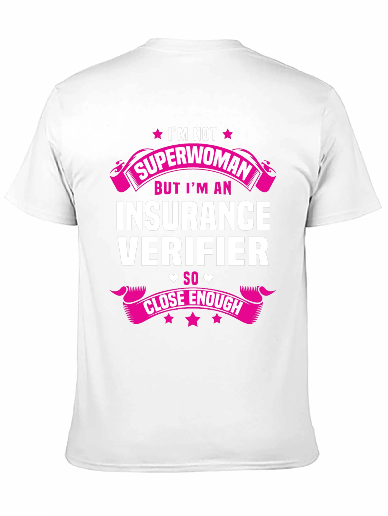 Insurance Verifier T-Shirt: Superwoman Close Enough!