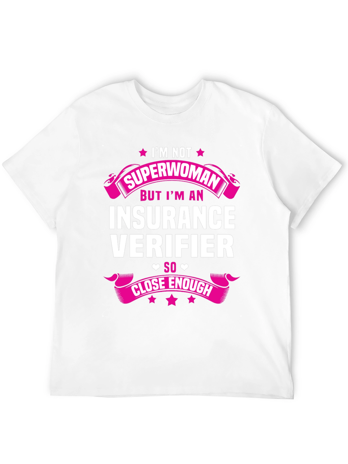 Insurance Verifier T-Shirt: Superwoman Close Enough!