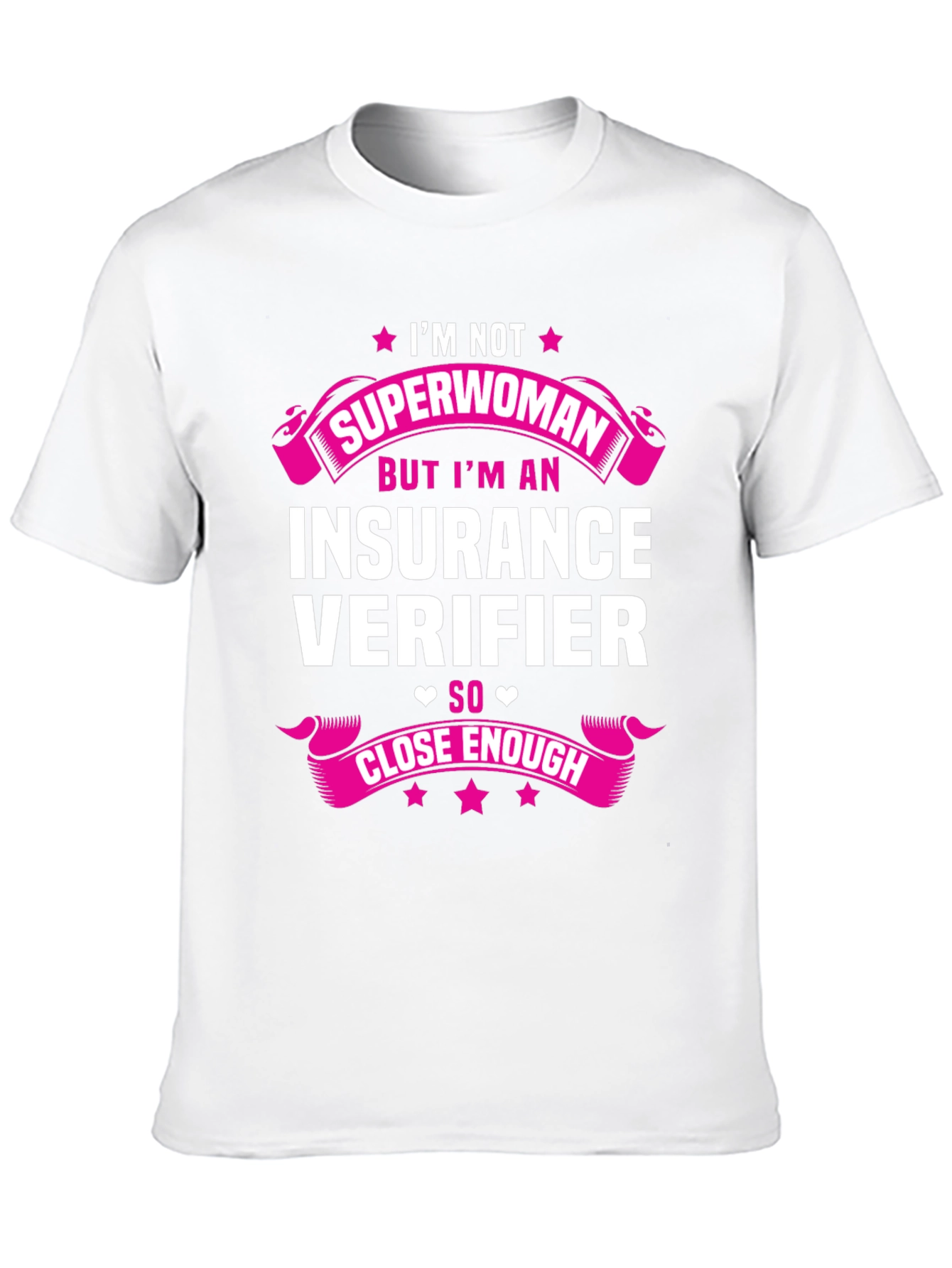 Insurance Verifier T-Shirt: Superwoman Close Enough!