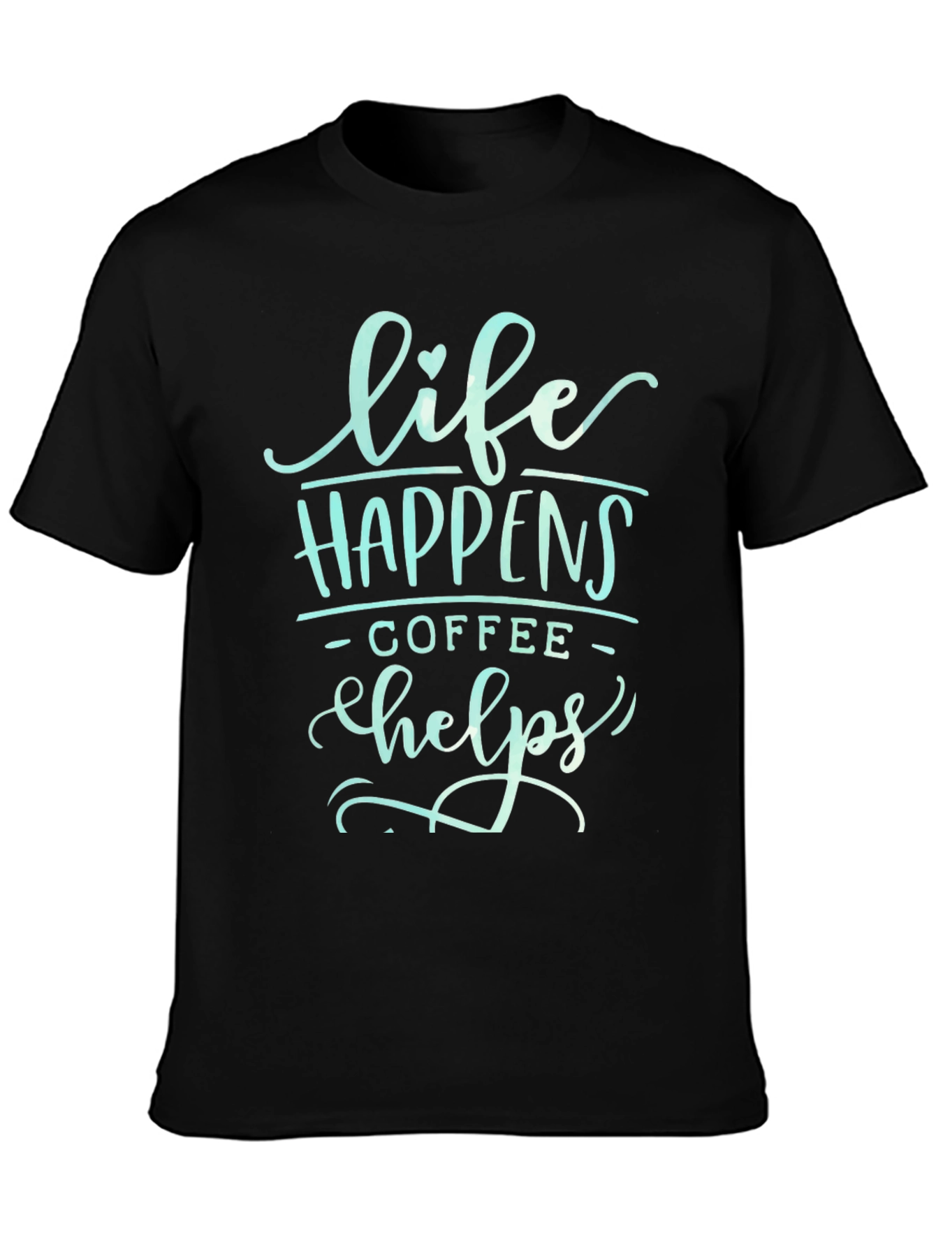 Life Happens Coffee Helps Graphic T-Shirt