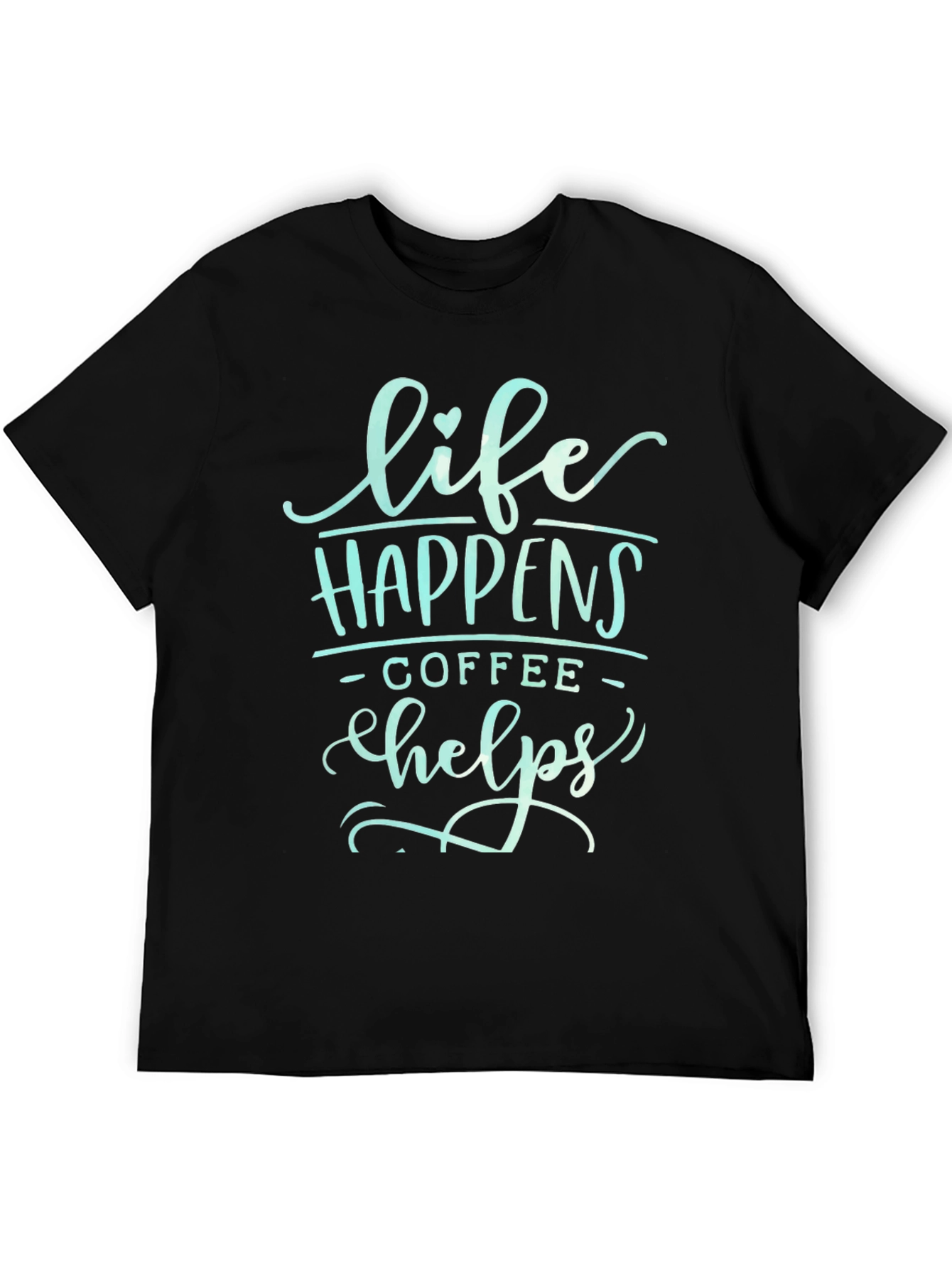 Life Happens Coffee Helps Graphic T-Shirt