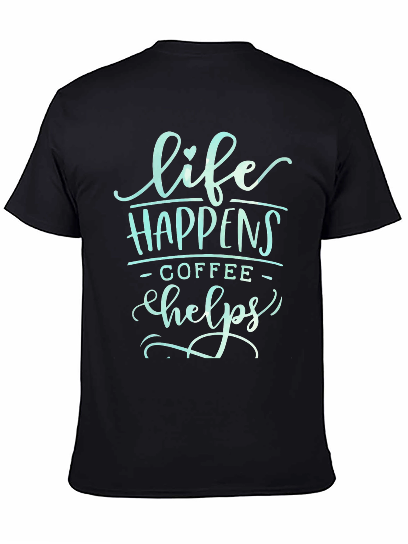 Life Happens Coffee Helps Graphic T-Shirt