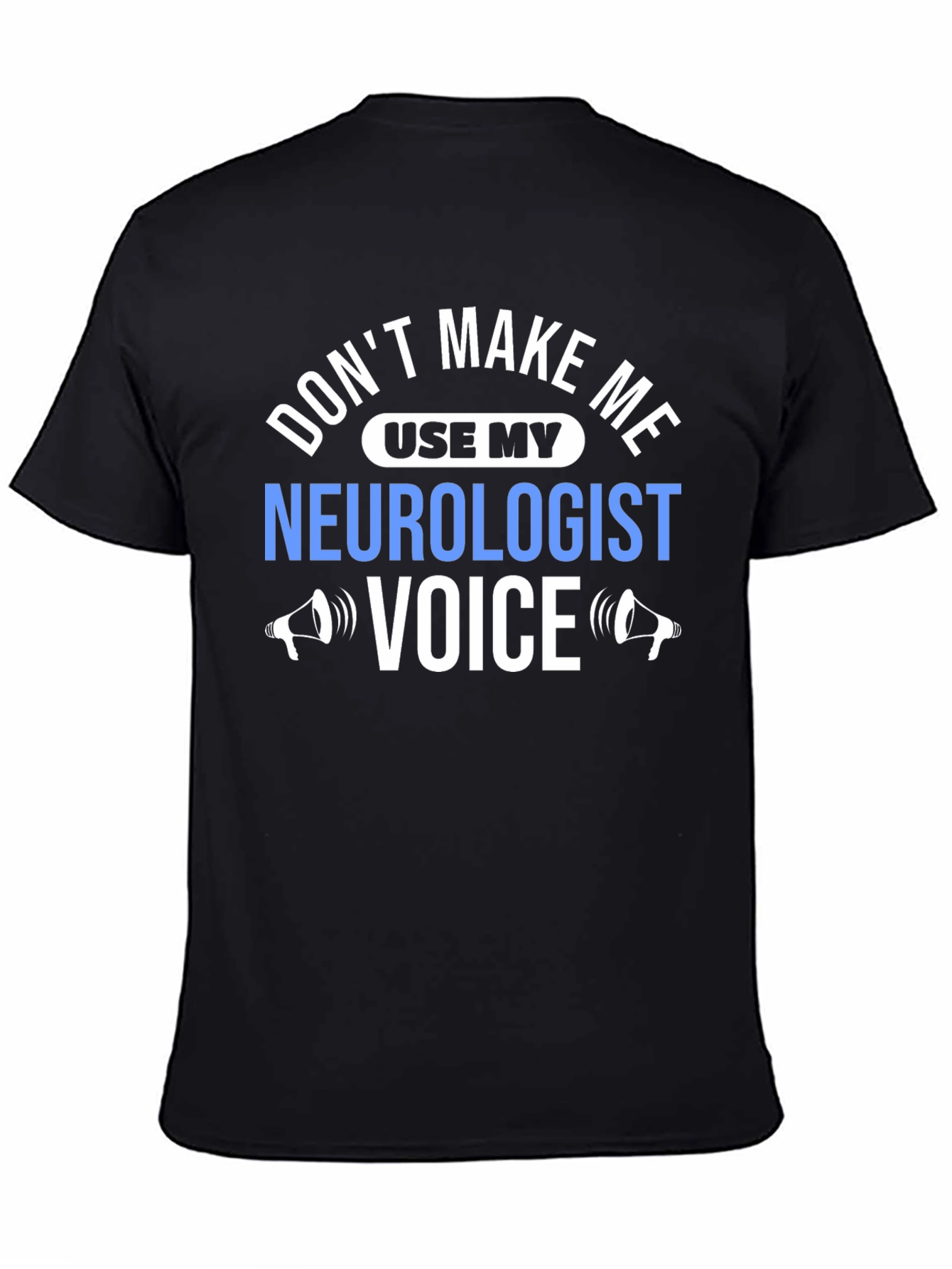 Neurologist Voice T-Shirt - Funny Sarcastic Tee