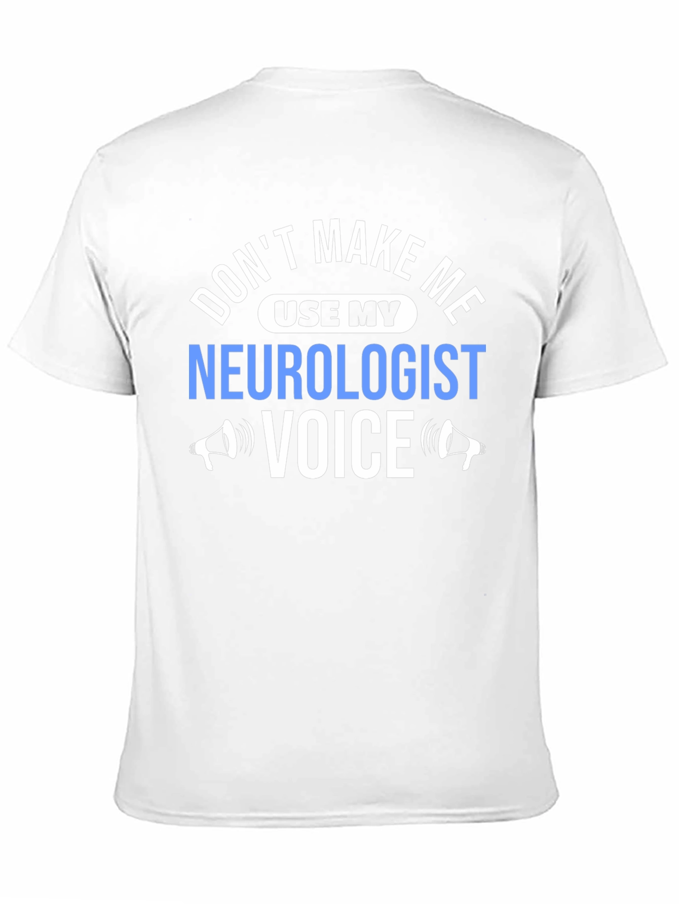 Neurologist Voice T-Shirt - Funny Sarcastic Tee