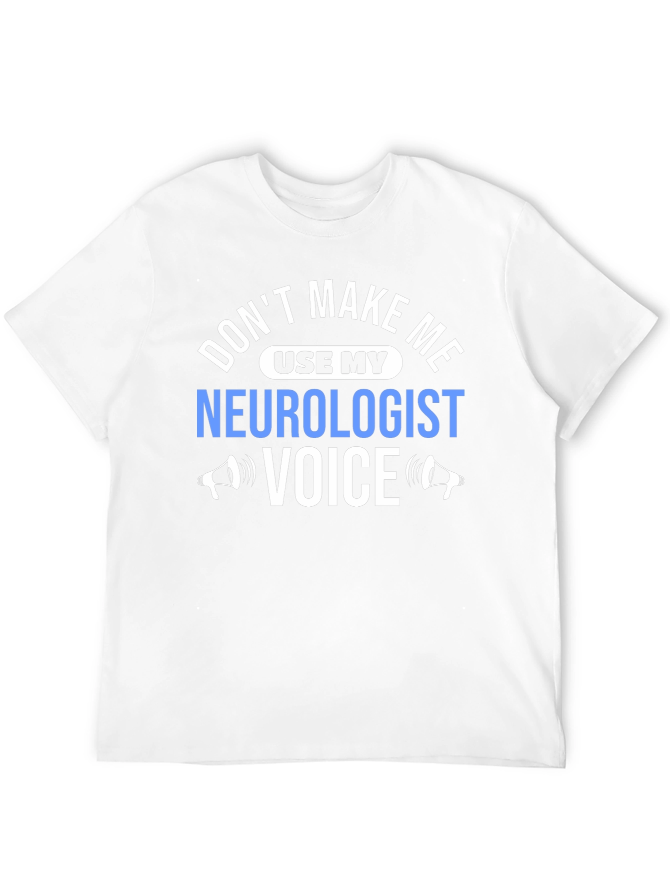 Neurologist Voice T-Shirt - Funny Sarcastic Tee
