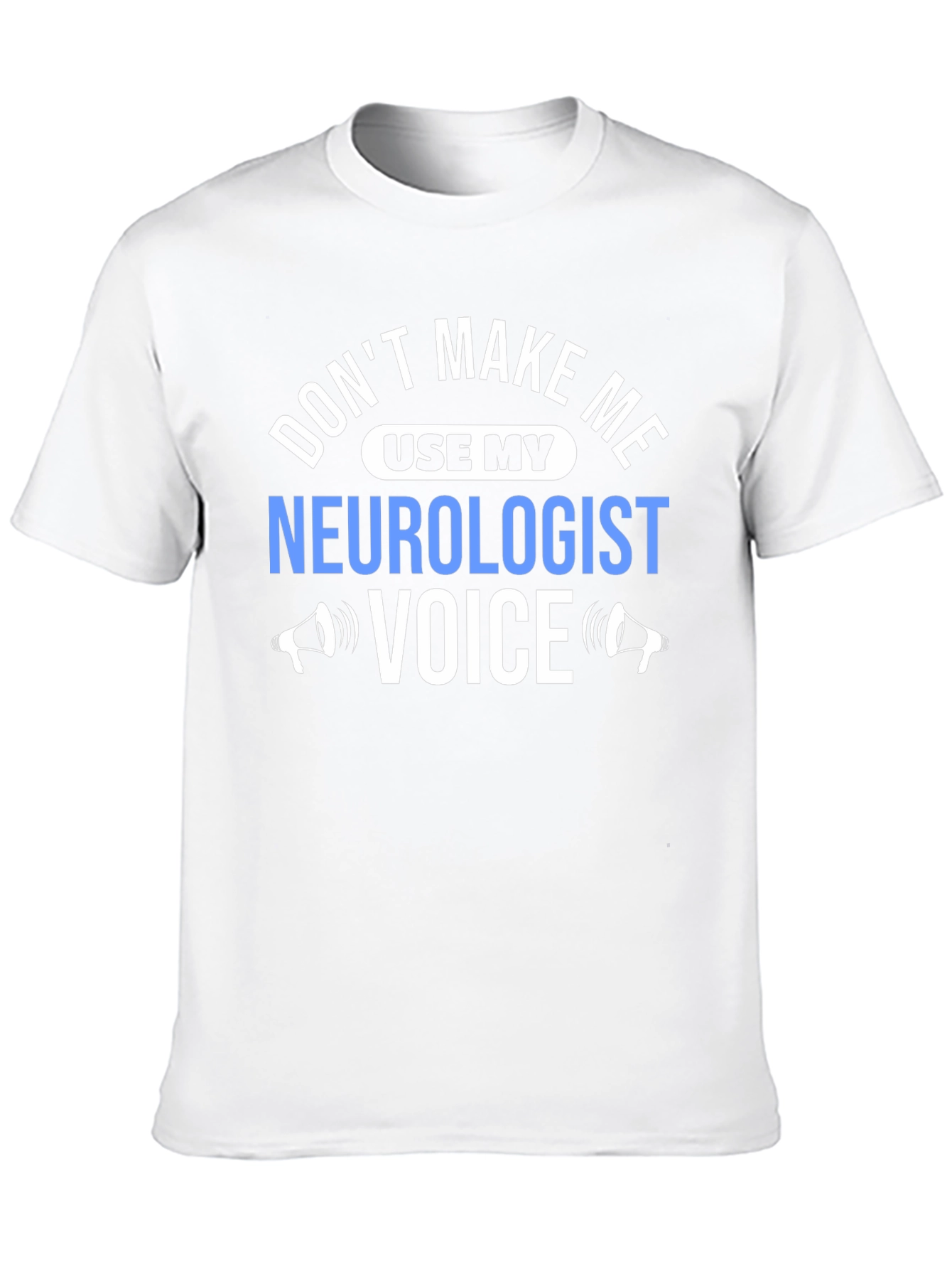 Neurologist Voice T-Shirt - Funny Sarcastic Tee
