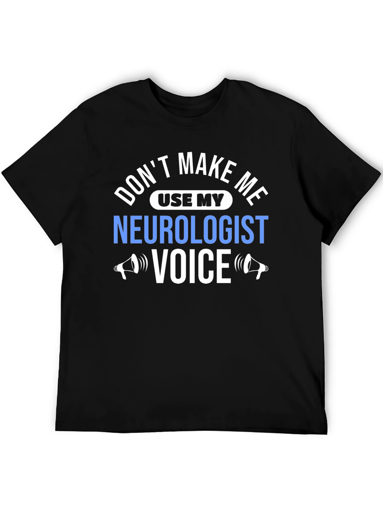 Neurologist Voice T-Shirt - Funny Sarcastic Tee