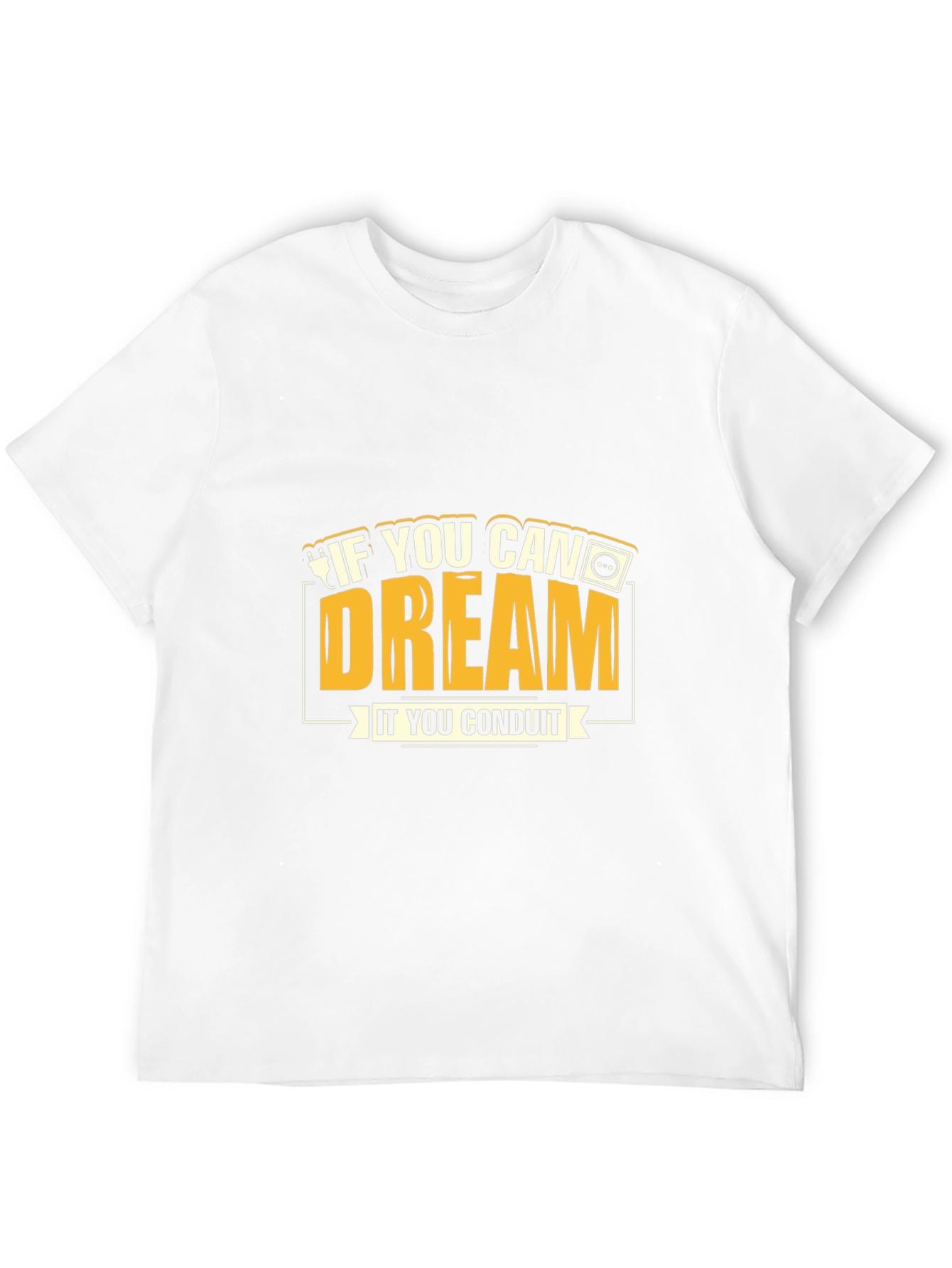 If You Can Dream It You Conduit Graphic Tee