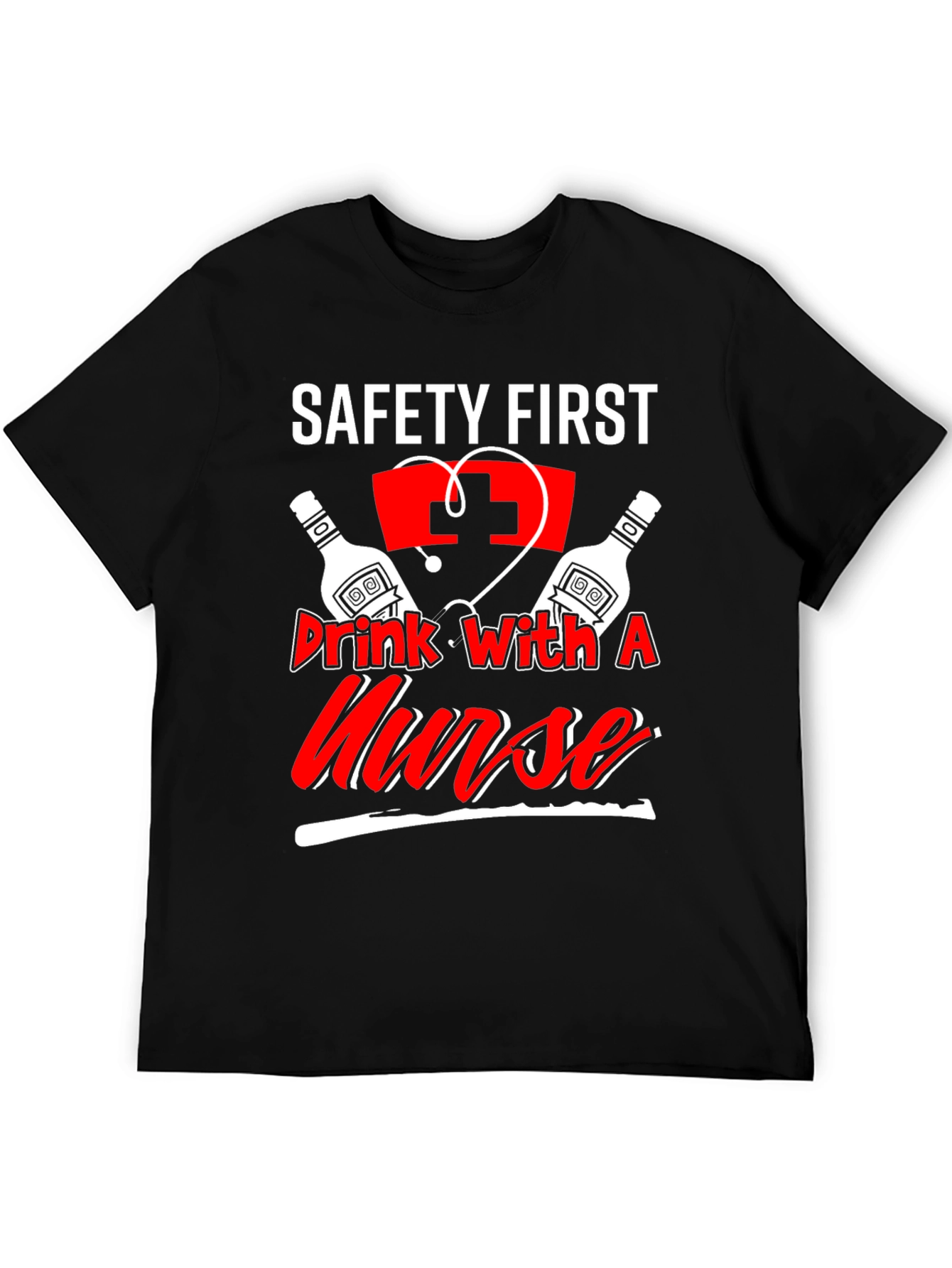 Safety First Drink With A Nurse T-Shirt