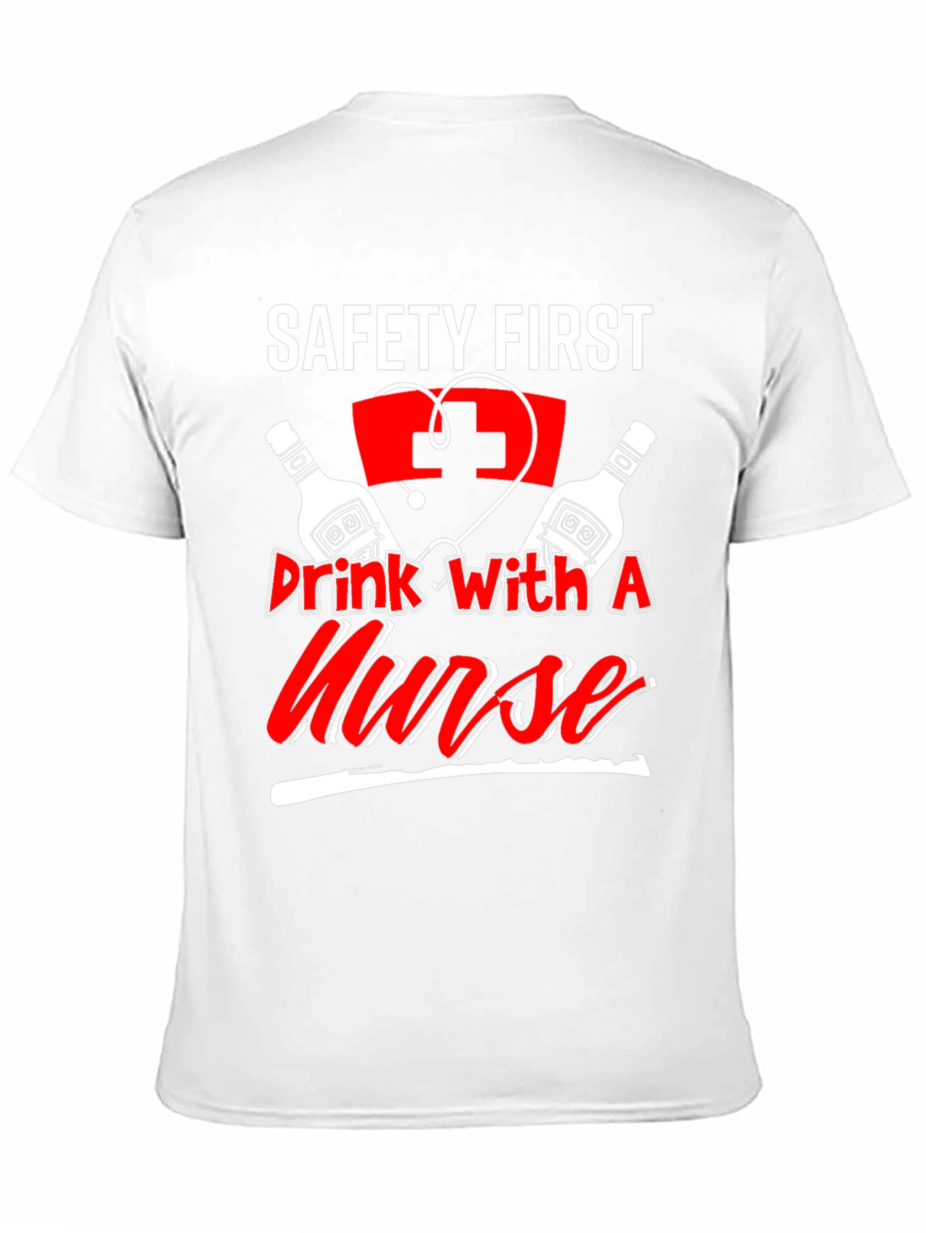 Safety First Drink With A Nurse T-Shirt