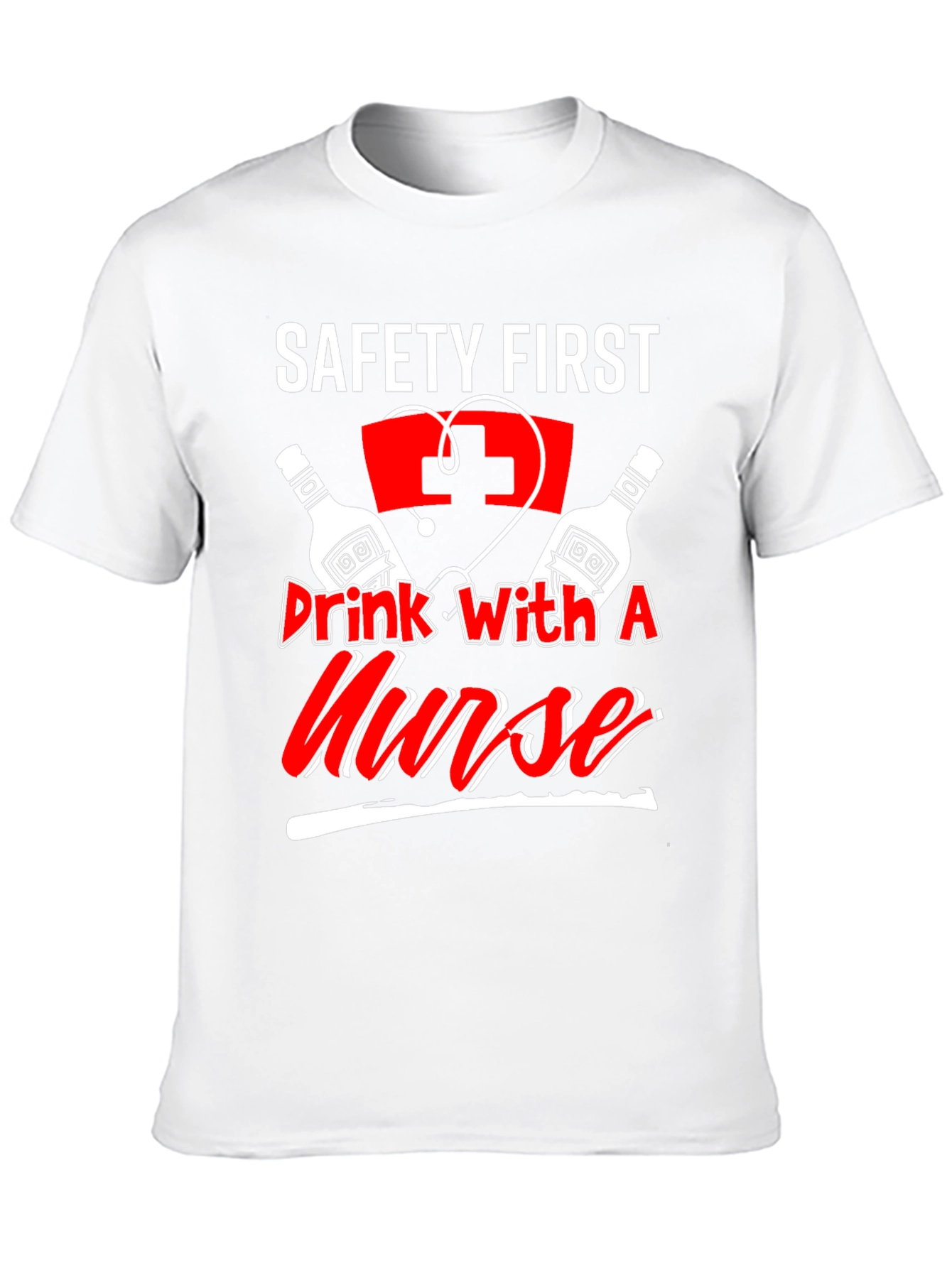 Safety First Drink With A Nurse T-Shirt