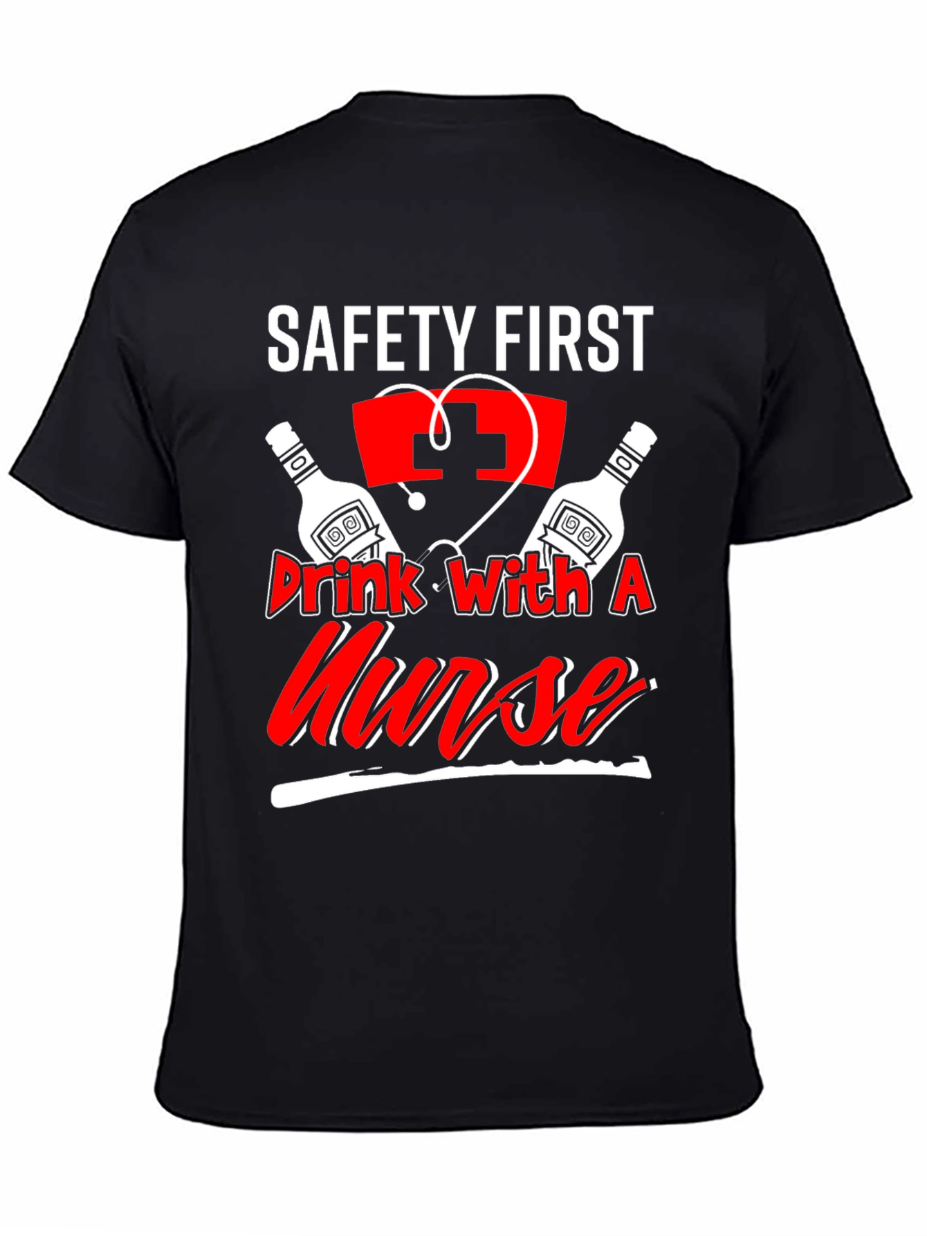Safety First Drink With A Nurse T-Shirt