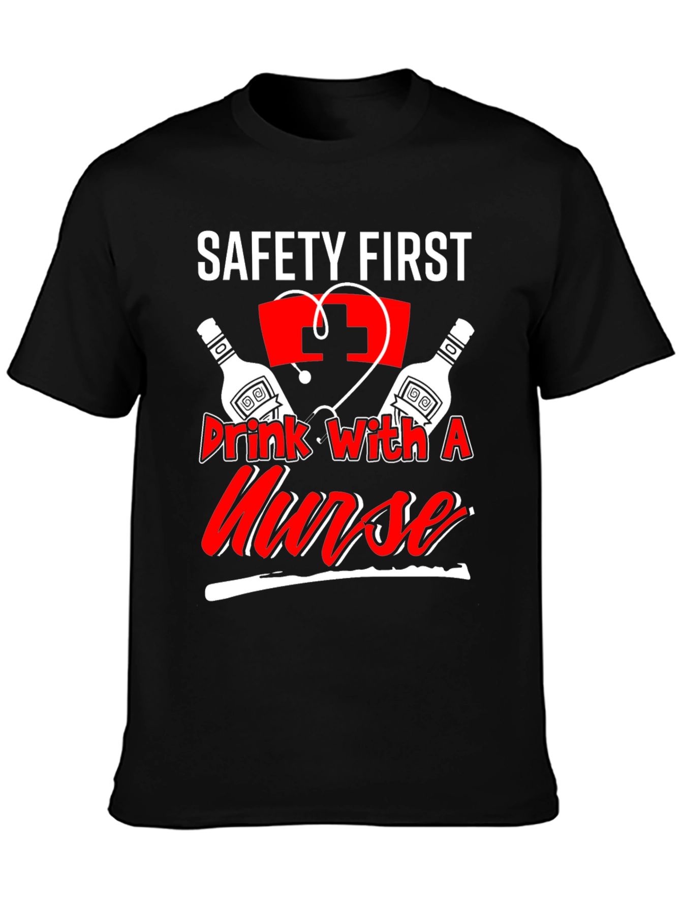 Safety First Drink With A Nurse T-Shirt
